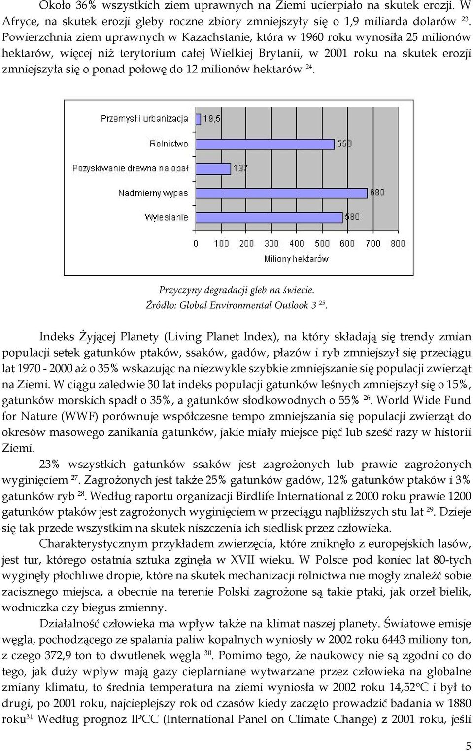 do 12 milionów hektarów 24. Przyczyny degradacji gleb na świecie. Źródło: Global Environmental Outlook 3 25.