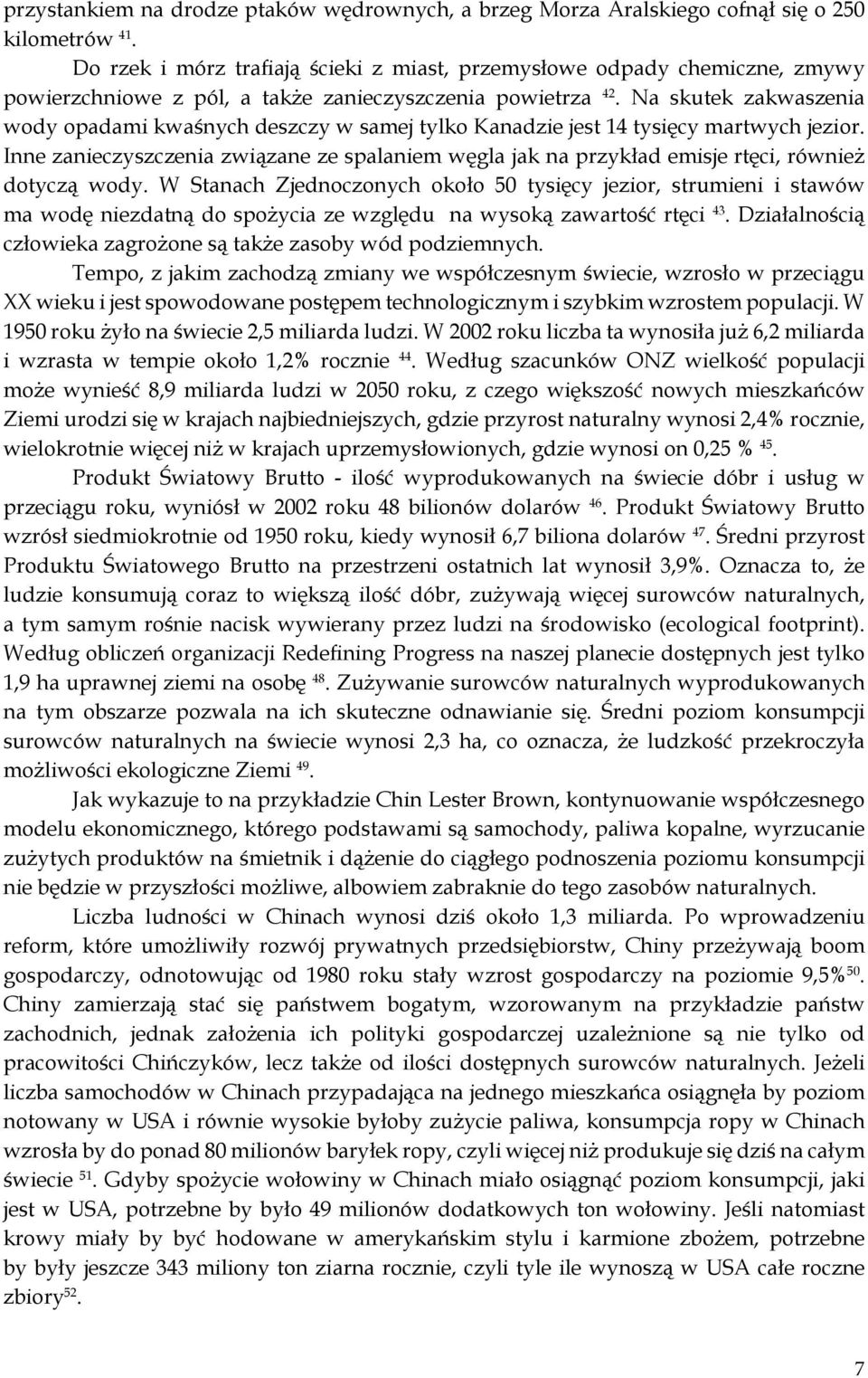 Na skutek zakwaszenia wody opadami kwaśnych deszczy w samej tylko Kanadzie jest 14 tysięcy martwych jezior.