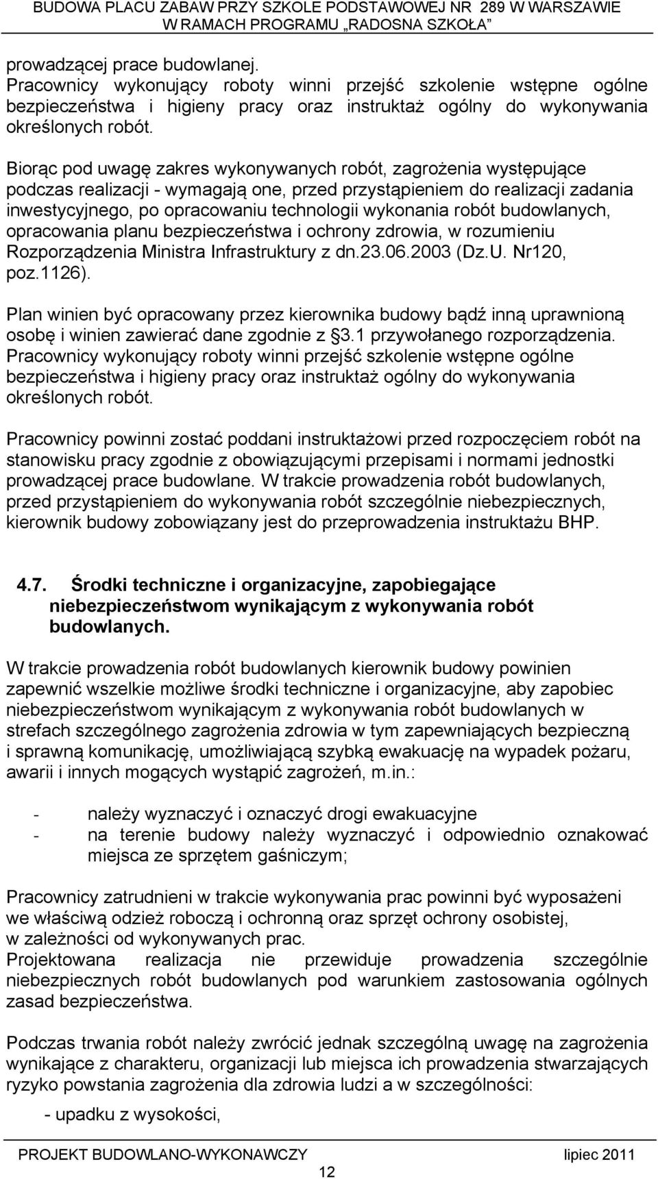 robót budowlanych, opracowania planu bezpieczeństwa i ochrony zdrowia, w rozumieniu Rozporządzenia Ministra Infrastruktury z dn.23.06.2003 (Dz.U. Nr120, poz.1126).