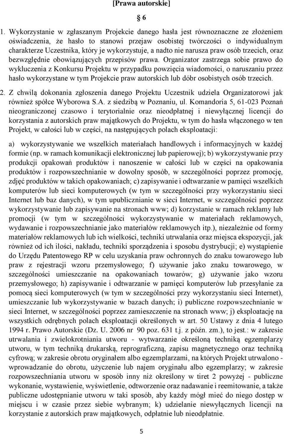 wykorzystuje, a nadto nie narusza praw osób trzecich, oraz bezwzględnie obowiązujących przepisów prawa.