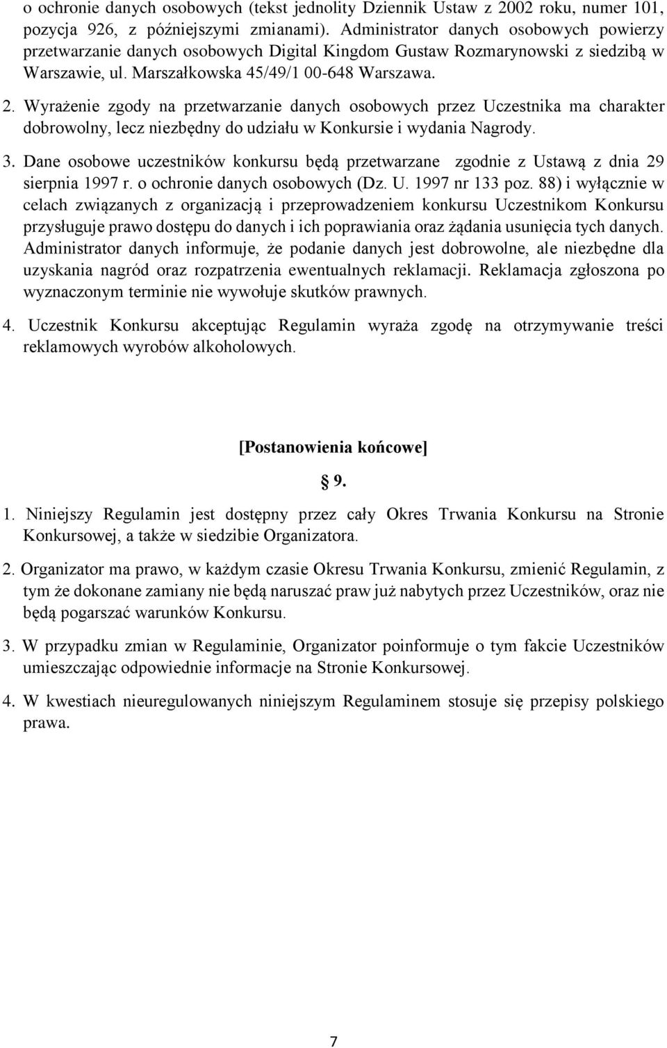 Wyrażenie zgody na przetwarzanie danych osobowych przez Uczestnika ma charakter dobrowolny, lecz niezbędny do udziału w Konkursie i wydania Nagrody. 3.