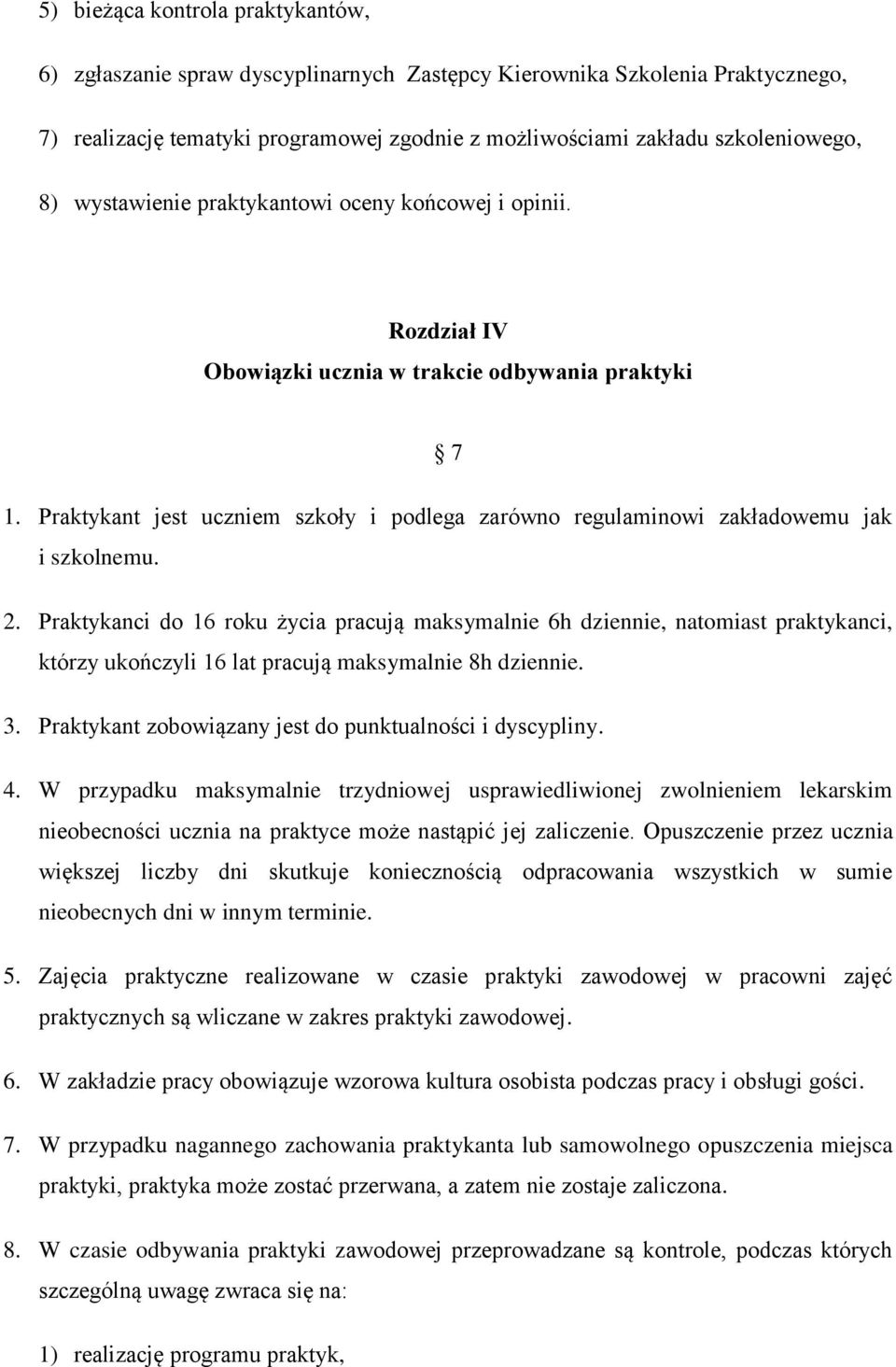 Praktykant jest uczniem szkoły i podlega zarówno regulaminowi zakładowemu jak i szkolnemu. 2.