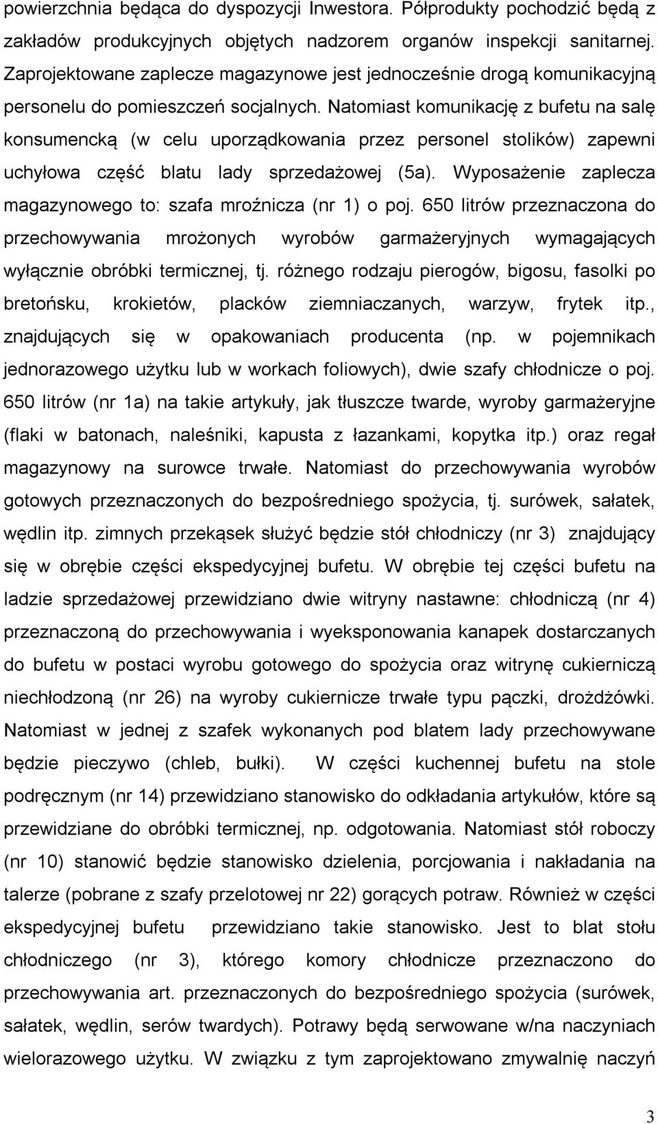 Natomiast komunikację z bufetu na salę konsumencką (w celu uporządkowania przez personel stolików) zapewni uchyłowa część blatu lady sprzedażowej (5a).