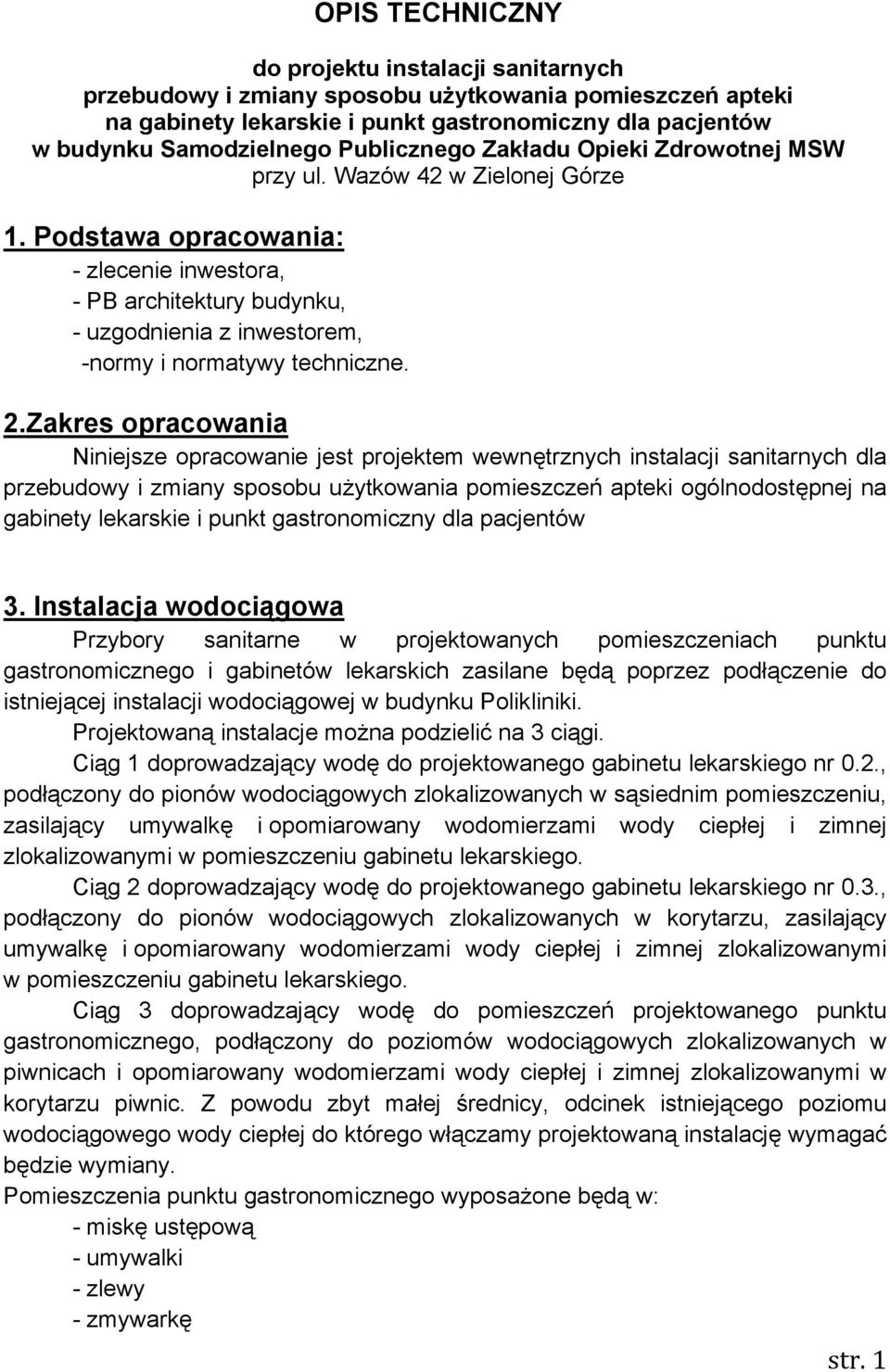 Podstawa opracowania: - zlecenie inwestora, - P architektury budynku, - uzgodnienia z inwestorem, -normy i normatywy techniczne.