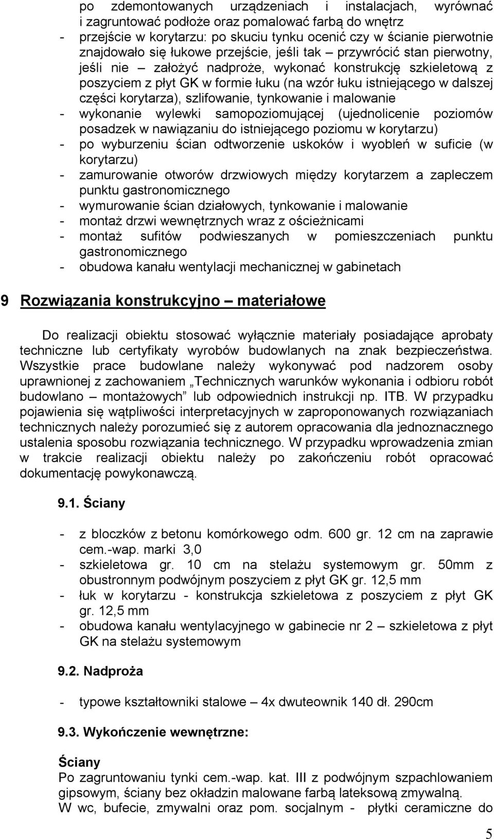 korytarza), szlifowanie, tynkowanie i malowanie - wykonanie wylewki samopoziomującej (ujednolicenie poziomów posadzek w nawiązaniu do istniejącego poziomu w korytarzu) - po wyburzeniu ścian