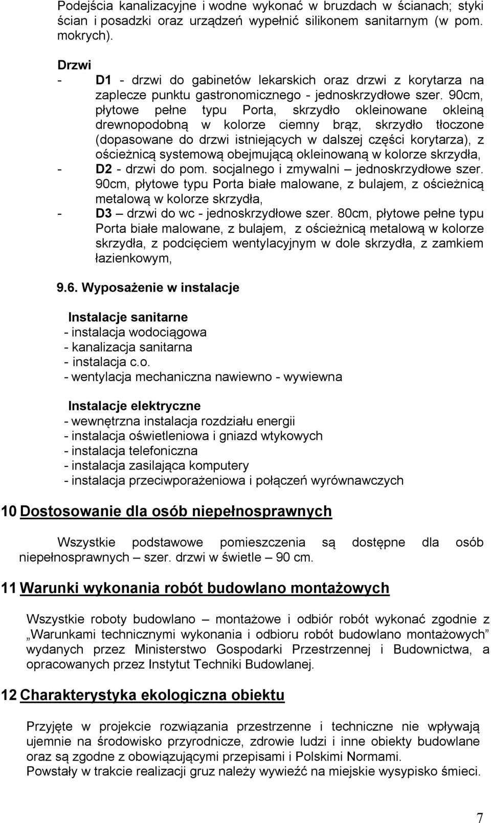 90cm, płytowe pełne typu Porta, skrzydło okleinowane okleiną drewnopodobną w kolorze ciemny brąz, skrzydło tłoczone (dopasowane do drzwi istniejących w dalszej części korytarza), z ościeżnicą