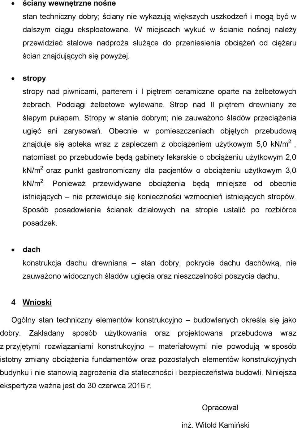 stropy stropy nad piwnicami, parterem i I piętrem ceramiczne oparte na żelbetowych żebrach. Podciągi żelbetowe wylewane. Strop nad II piętrem drewniany ze ślepym pułapem.