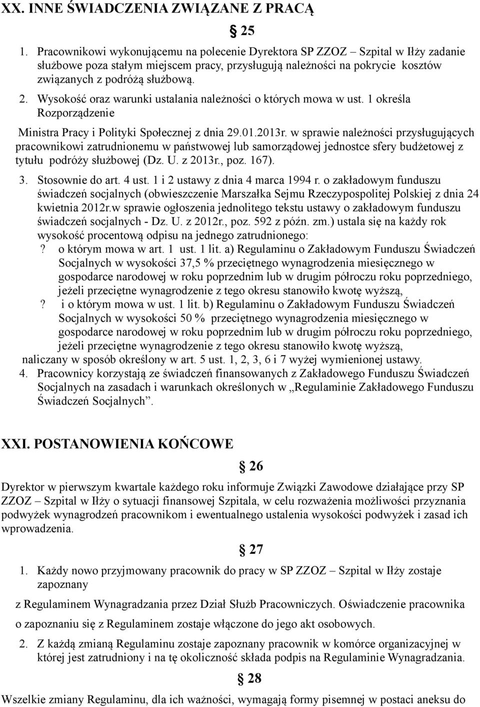 Wysokość oraz warunki ustalania należności o których mowa w ust. 1 określa Rozporządzenie Ministra Pracy i Polityki Społecznej z dnia 29.01.2013r.