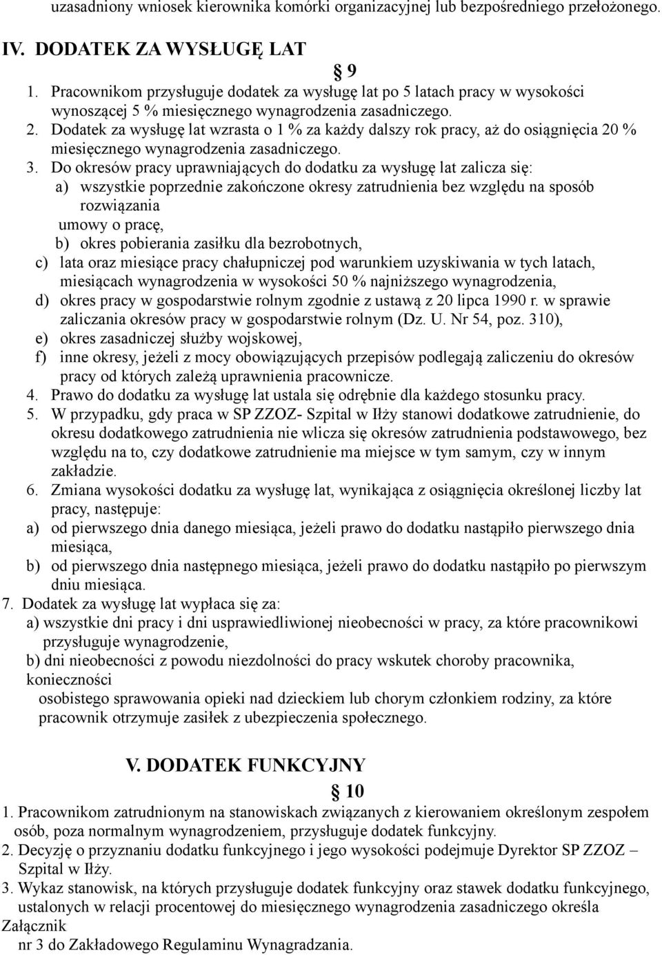 Dodatek za wysługę lat wzrasta o 1 % za każdy dalszy rok pracy, aż do osiągnięcia 20 % miesięcznego wynagrodzenia zasadniczego. 3.