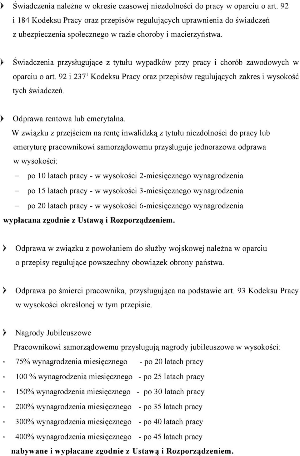 Świadczenia przysługujące z tytułu wypadków przy pracy i chorób zawodowych w oparciu o art. 92 i 237 1 Kodeksu Pracy oraz przepisów regulujących zakres i wysokość tych świadczeń.