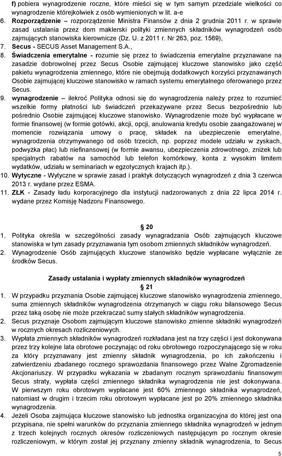 w sprawie zasad ustalania przez dom maklerski polityki zmiennych składników wynagrodzeń osób zajmujących stanowiska kierownicze (Dz. U. z 2011 r. Nr 263, poz. 1569), 7.