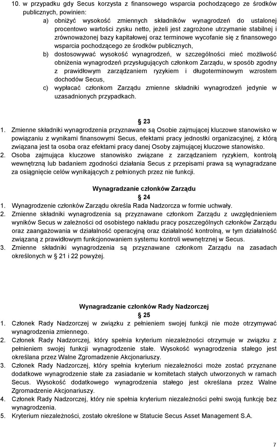 wynagrodzeń, w szczególności mieć możliwość obniżenia wynagrodzeń przysługujących członkom Zarządu, w sposób zgodny z prawidłowym zarządzaniem ryzykiem i długoterminowym wzrostem dochodów Secus, c)