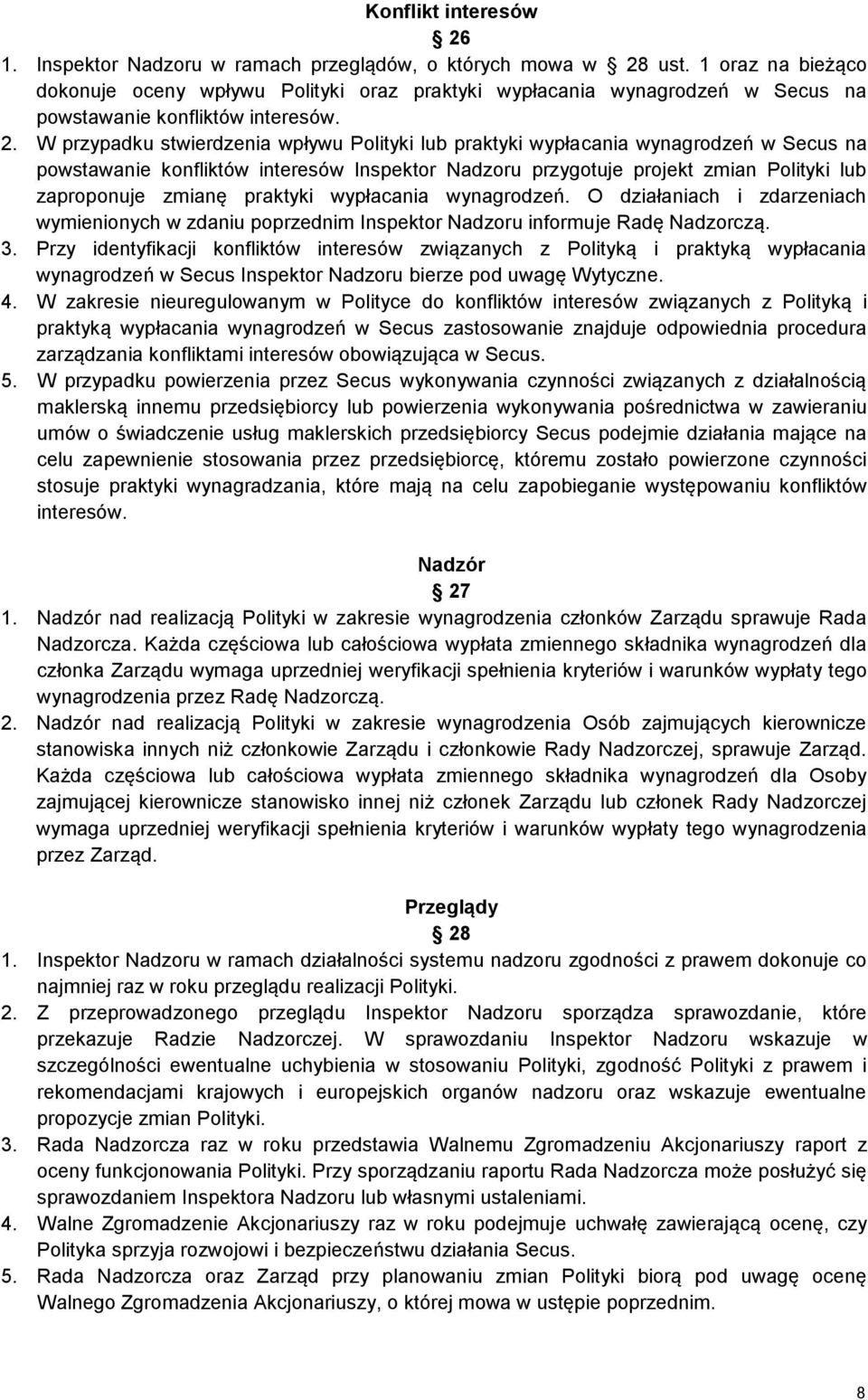 W przypadku stwierdzenia wpływu Polityki lub praktyki wypłacania wynagrodzeń w Secus na powstawanie konfliktów interesów Inspektor Nadzoru przygotuje projekt zmian Polityki lub zaproponuje zmianę