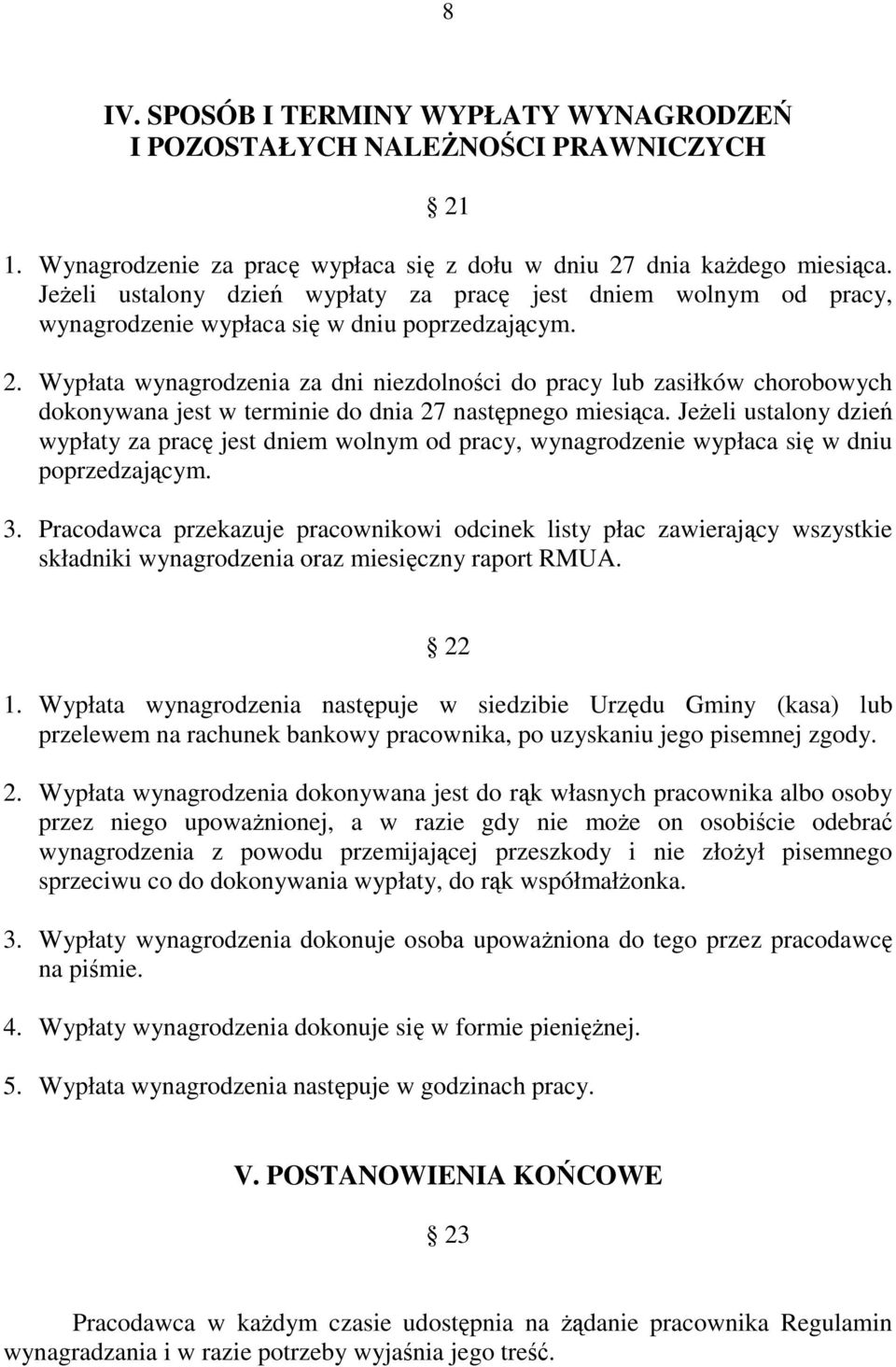 Wypłata wynagrodzenia za dni niezdolności do pracy lub zasiłków chorobowych dokonywana jest w terminie do dnia 27 następnego miesiąca.