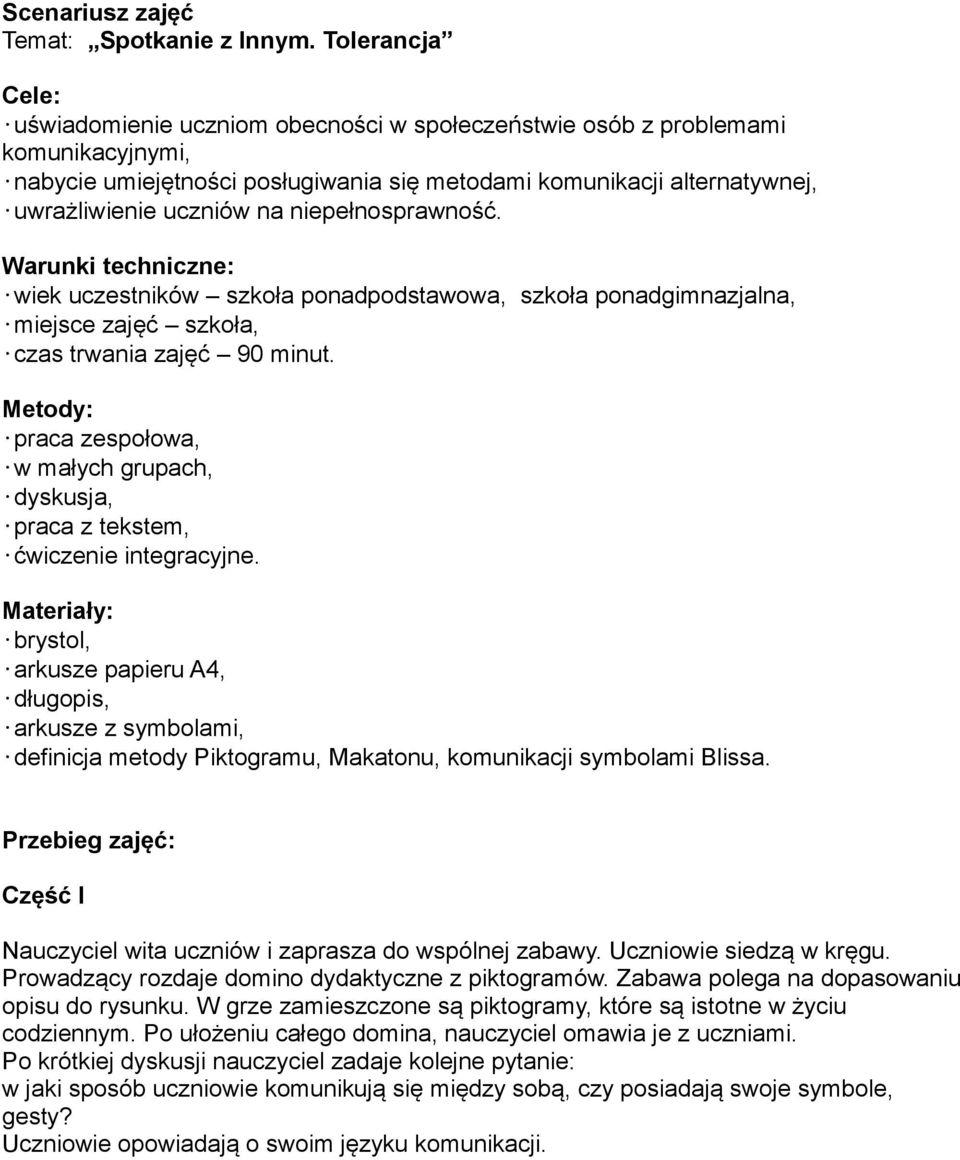 niepełnosprawność. Warunki techniczne: wiek uczestników szkoła ponadpodstawowa, szkoła ponadgimnazjalna, miejsce zajęć szkoła, czas trwania zajęć 90 minut.