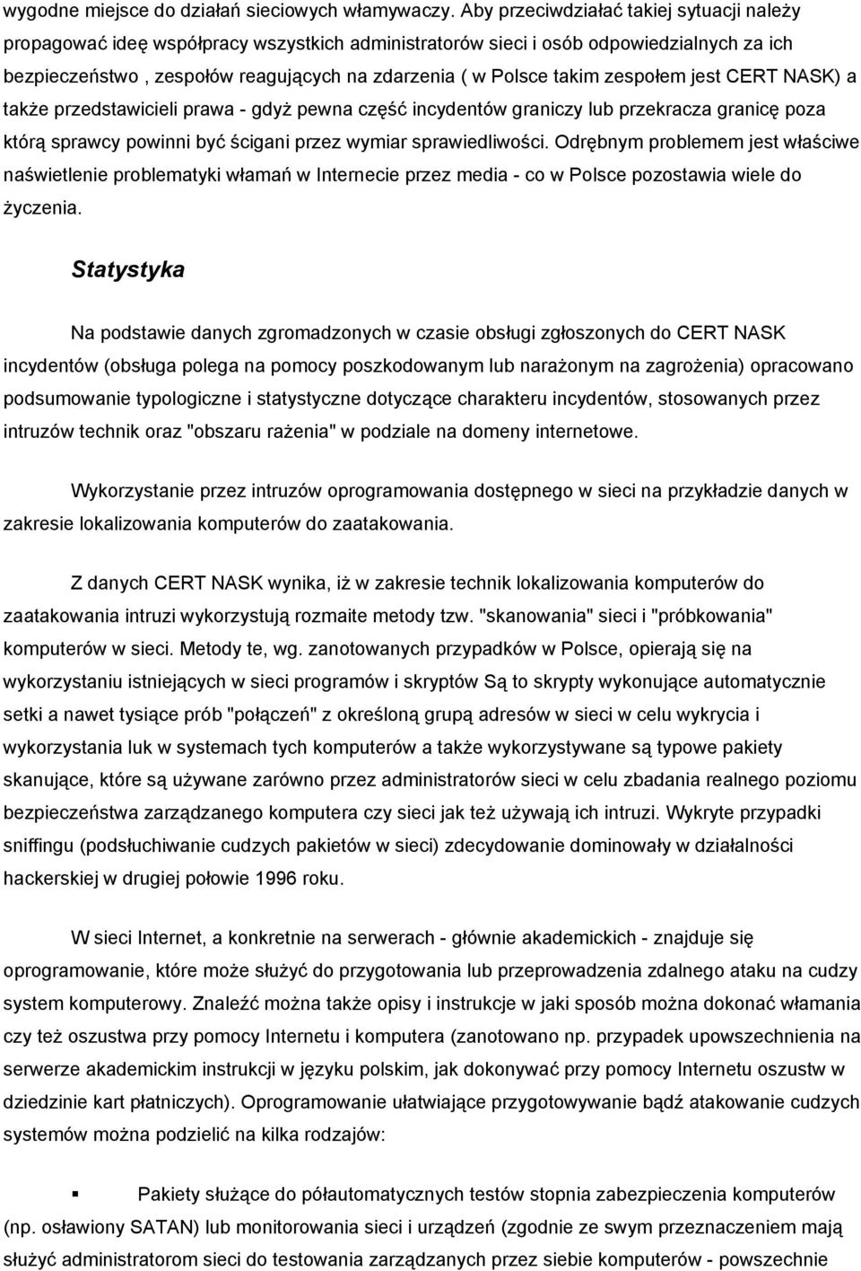 zespołem jest CERT NASK) a także przedstawicieli prawa - gdyż pewna część incydentów graniczy lub przekracza granicę poza którą sprawcy powinni być ścigani przez wymiar sprawiedliwości.