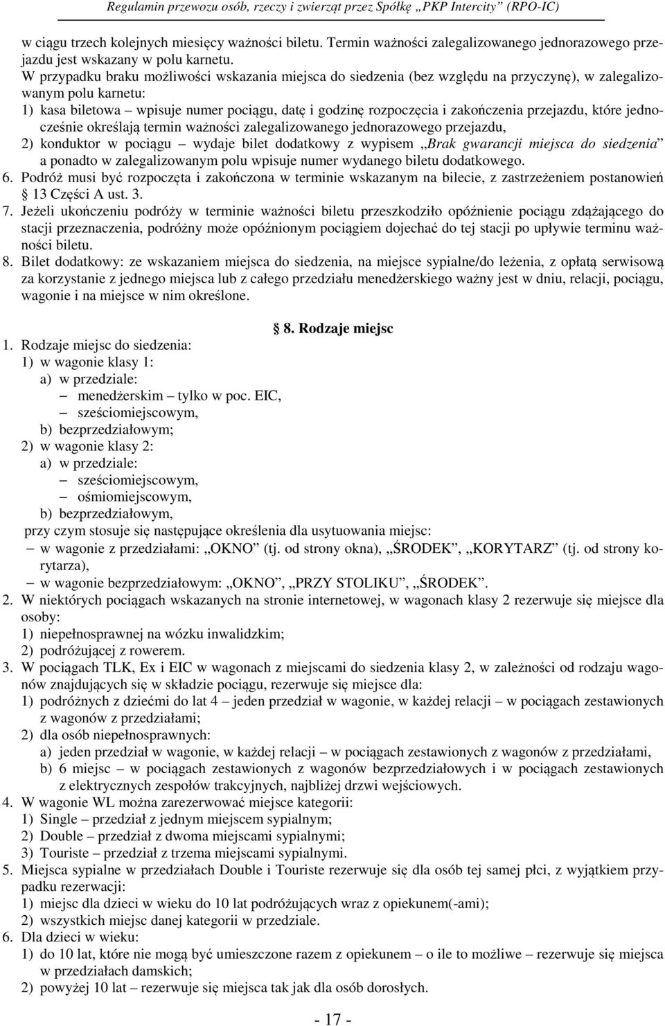 zakończenia przejazdu, które jednocześnie określają termin ważności zalegalizowanego jednorazowego przejazdu, 2) konduktor w pociągu wydaje bilet dodatkowy z wypisem Brak gwarancji miejsca do