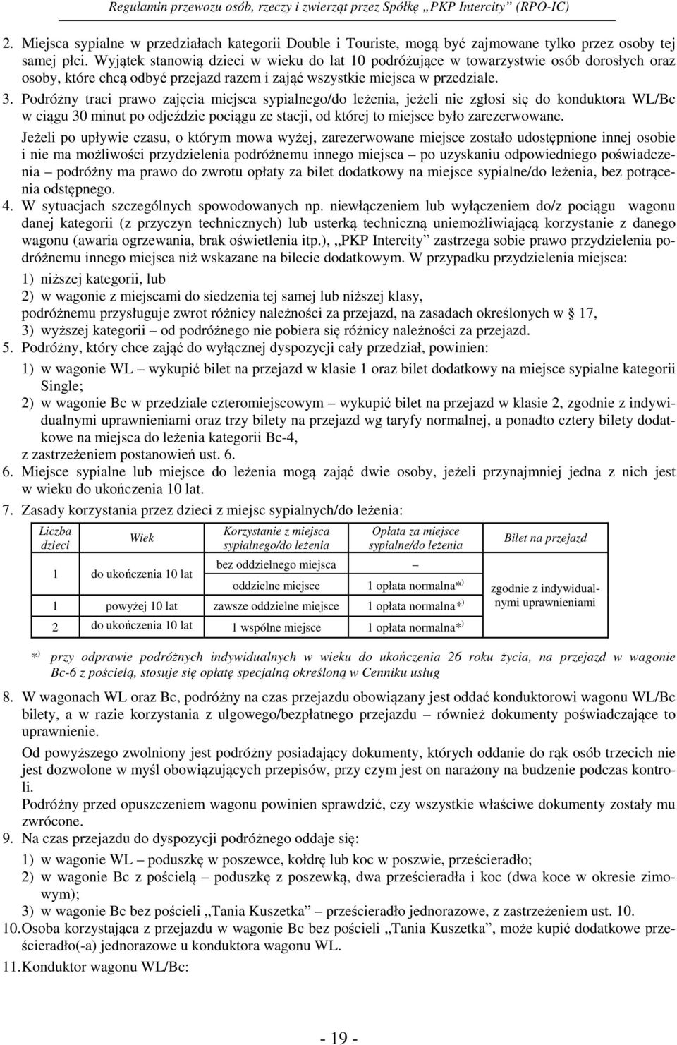 Podróżny traci prawo zajęcia miejsca sypialnego/do leżenia, jeżeli nie zgłosi się do konduktora WL/Bc w ciągu 30 minut po odjeździe pociągu ze stacji, od której to miejsce było zarezerwowane.