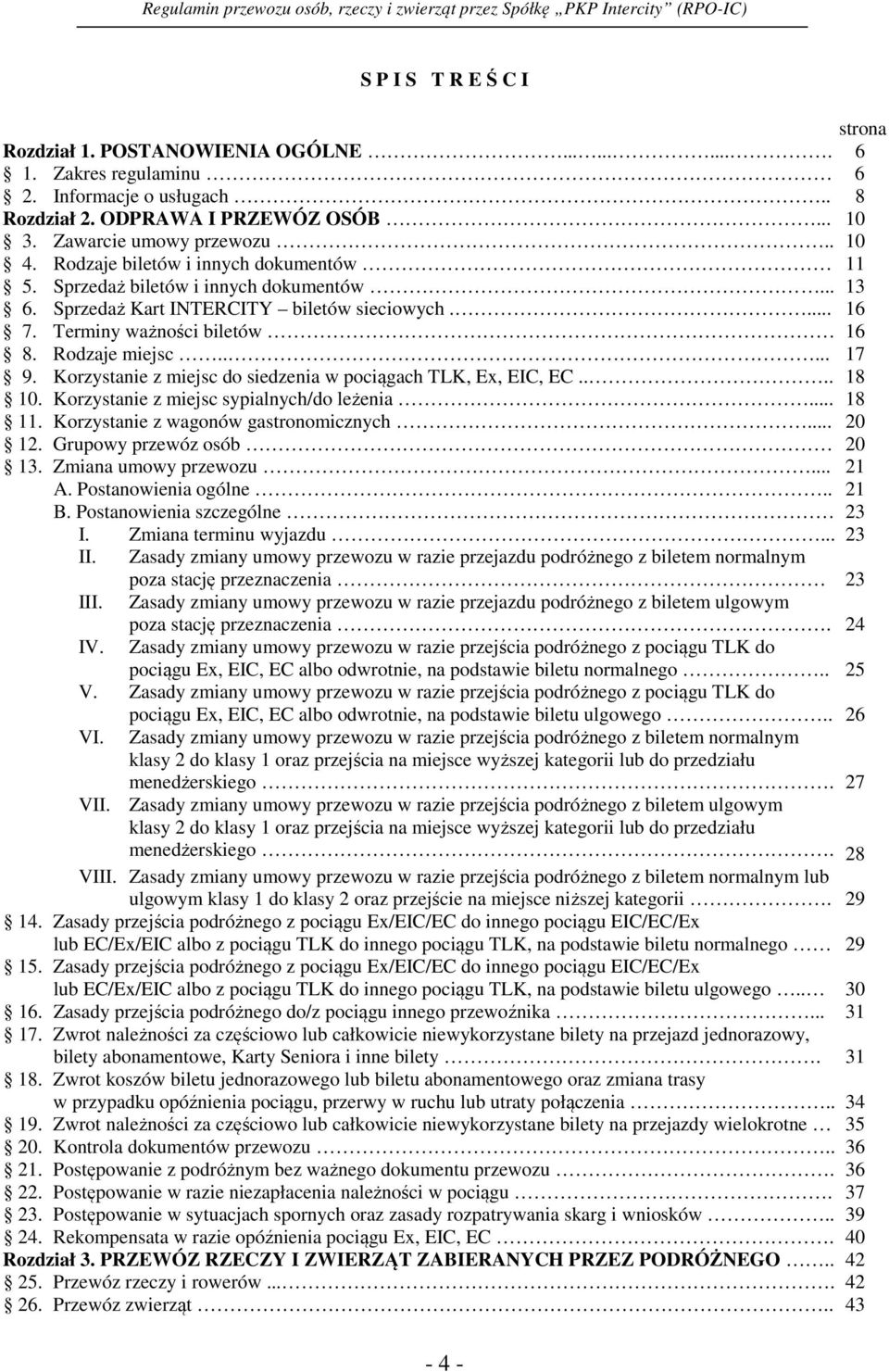 Korzystanie z miejsc do siedzenia w pociągach TLK, Ex, EIC, EC.... 18 10. Korzystanie z miejsc sypialnych/do leżenia... 18 11. Korzystanie z wagonów gastronomicznych... 20 12.