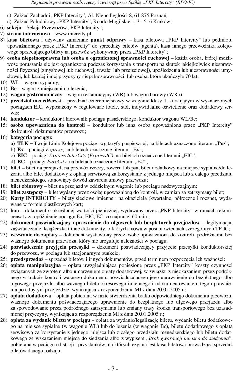 pl 8) kasa biletowa i używany zamiennie punkt odprawy kasa biletowa PKP Intercity lub podmiotu upoważnionego przez PKP Intercity do sprzedaży biletów (agenta), kasa innego przewoźnika kolejowego