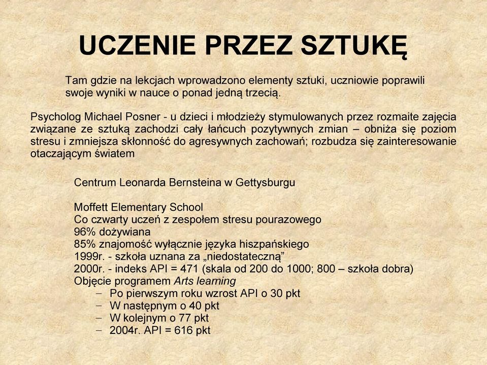 agresywnych zachowań; rozbudza się zainteresowanie otaczającym światem Centrum Leonarda Bernsteina w Gettysburgu Moffett Elementary School Co czwarty uczeń z zespołem stresu pourazowego 96% dożywiana