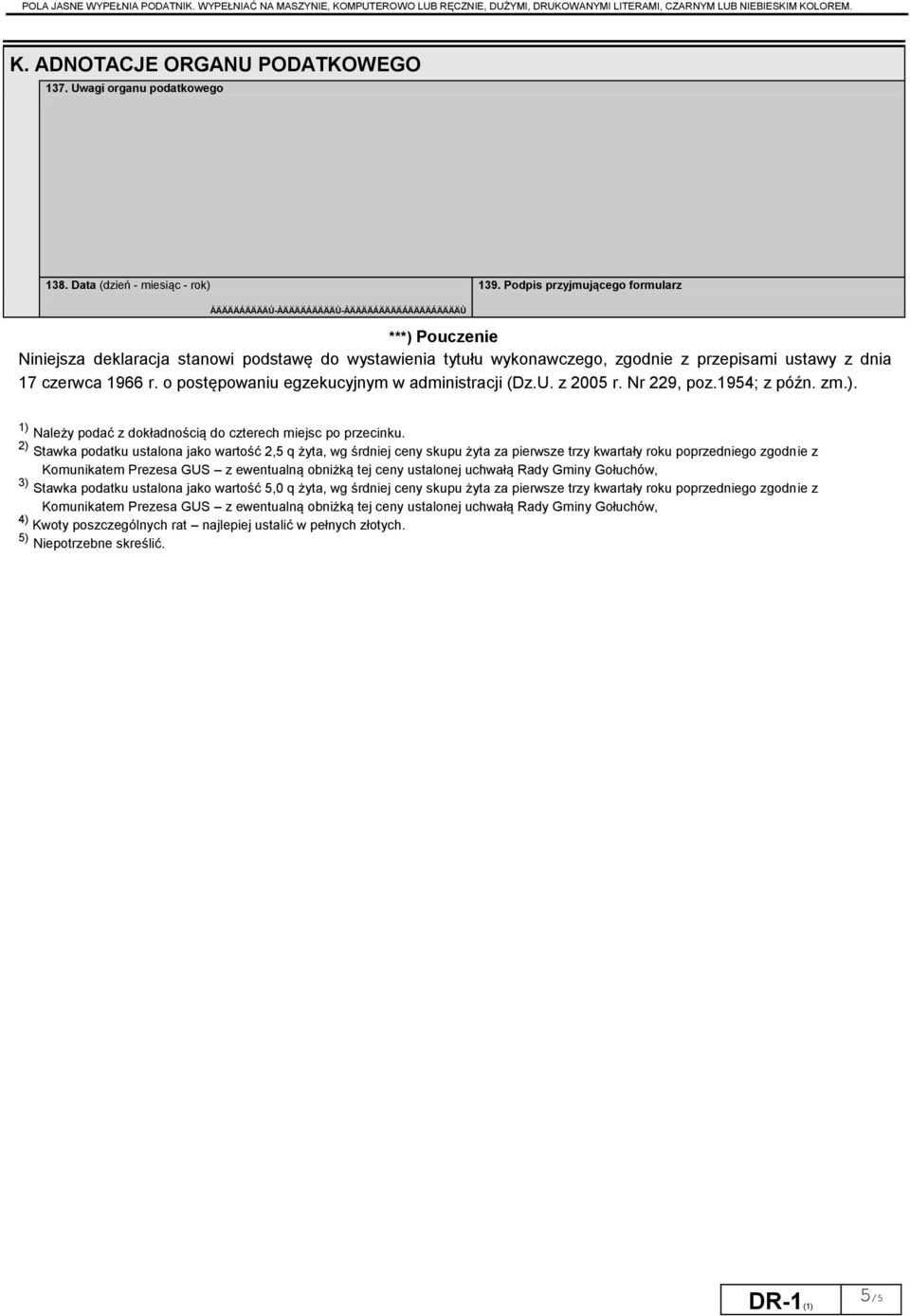 Podpis przyjmującego formularz ***) Pouczenie Niniejsza deklaracja stanowi podstawę do wystawienia tytułu wykonawczego zgodnie z przepisami ustawy z dnia 17 czerwca 1966 r.