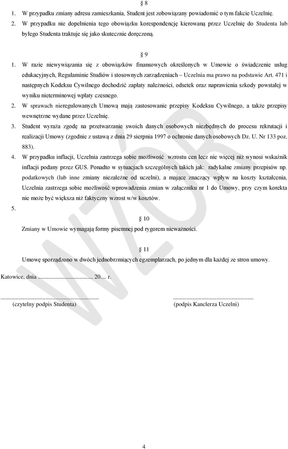 W razie niewywiązania się z obowiązków finansowych określonych w Umowie o świadczenie usług edukacyjnych, Regulaminie Studiów i stosownych zarządzeniach Uczelnia ma prawo na podstawie Art.