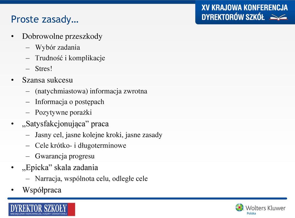 porażki Satysfakcjonująca praca Jasny cel, jasne kolejne kroki, jasne zasady Cele krótko-