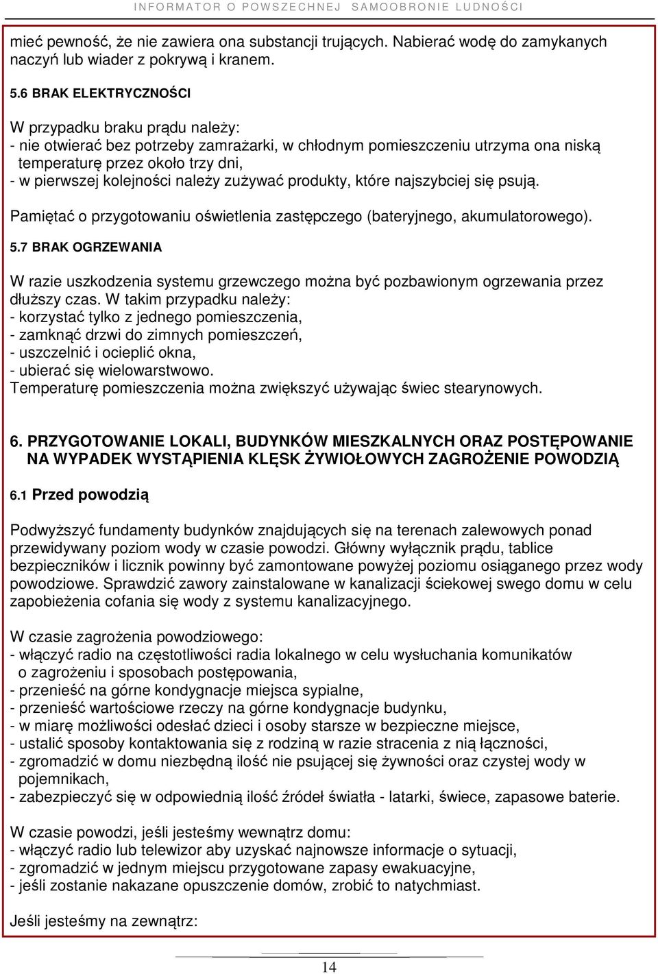 należy zużywać produkty, które najszybciej się psują. Pamiętać o przygotowaniu oświetlenia zastępczego (bateryjnego, akumulatorowego). 5.