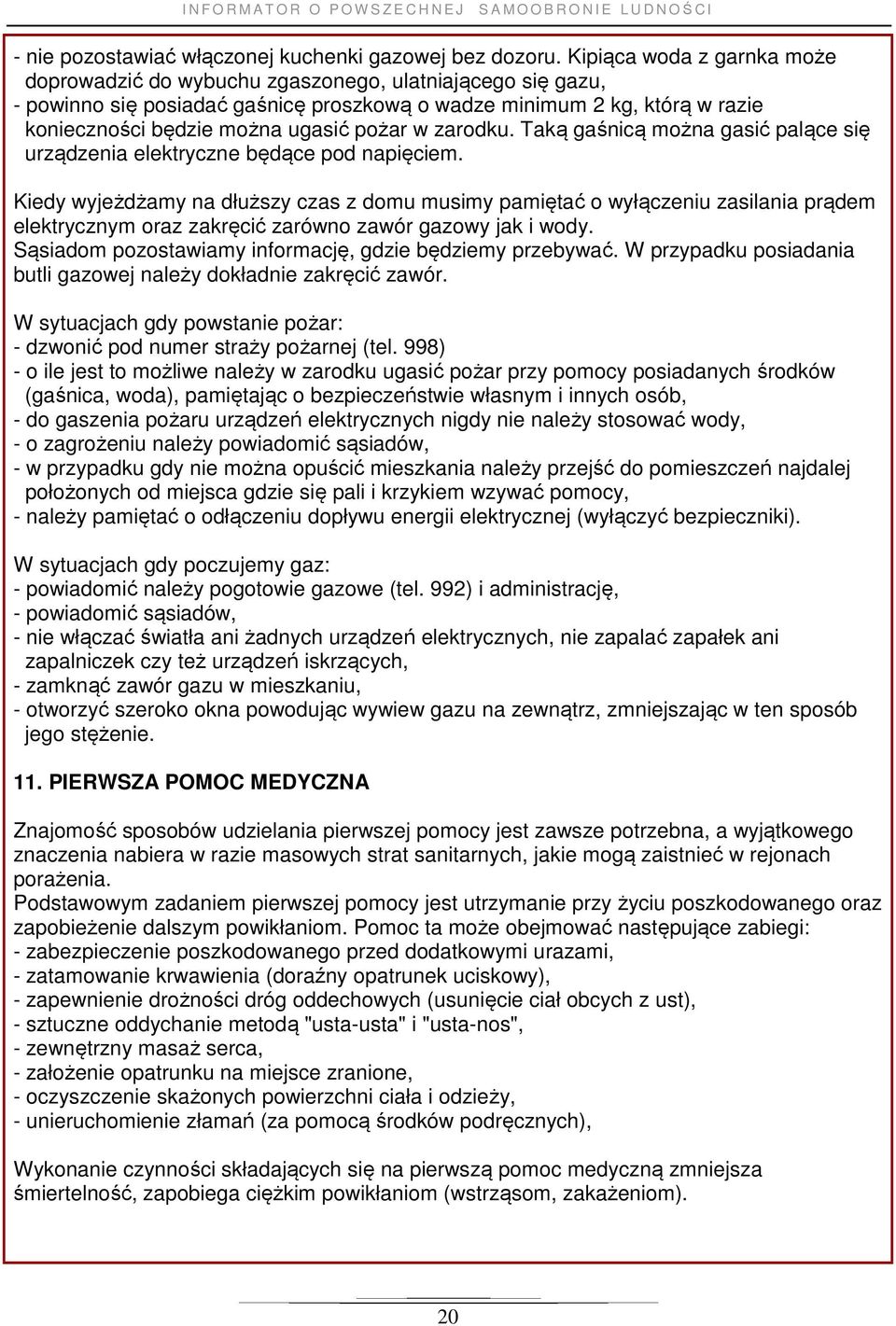 pożar w zarodku. Taką gaśnicą można gasić palące się urządzenia elektryczne będące pod napięciem.