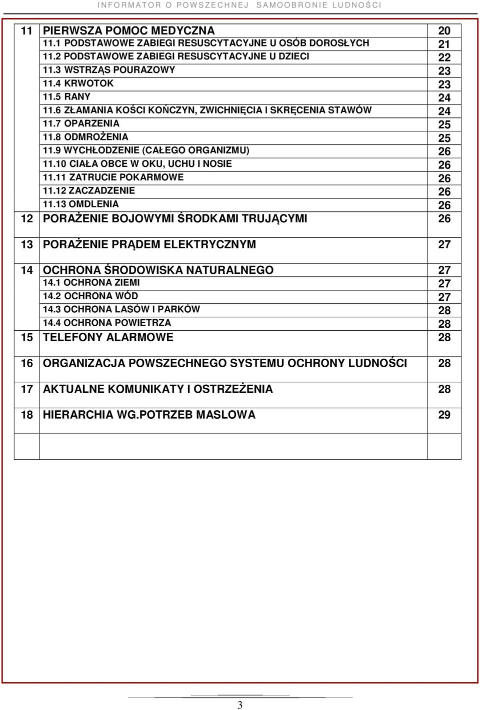 11 ZATRUCIE POKARMOWE 26 11.12 ZACZADZENIE 26 11.13 OMDLENIA 26 12 PORAŻENIE BOJOWYMI ŚRODKAMI TRUJĄCYMI 26 13 PORAŻENIE PRĄDEM ELEKTRYCZNYM 27 14 OCHRONA ŚRODOWISKA NATURALNEGO 27 14.