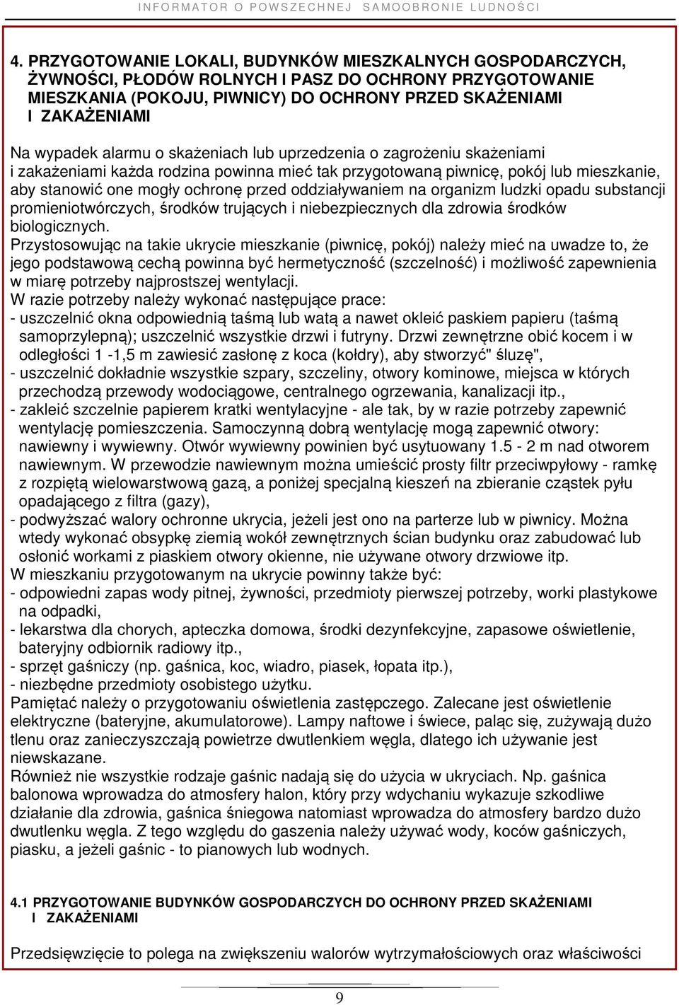 oddziaływaniem na organizm ludzki opadu substancji promieniotwórczych, środków trujących i niebezpiecznych dla zdrowia środków biologicznych.