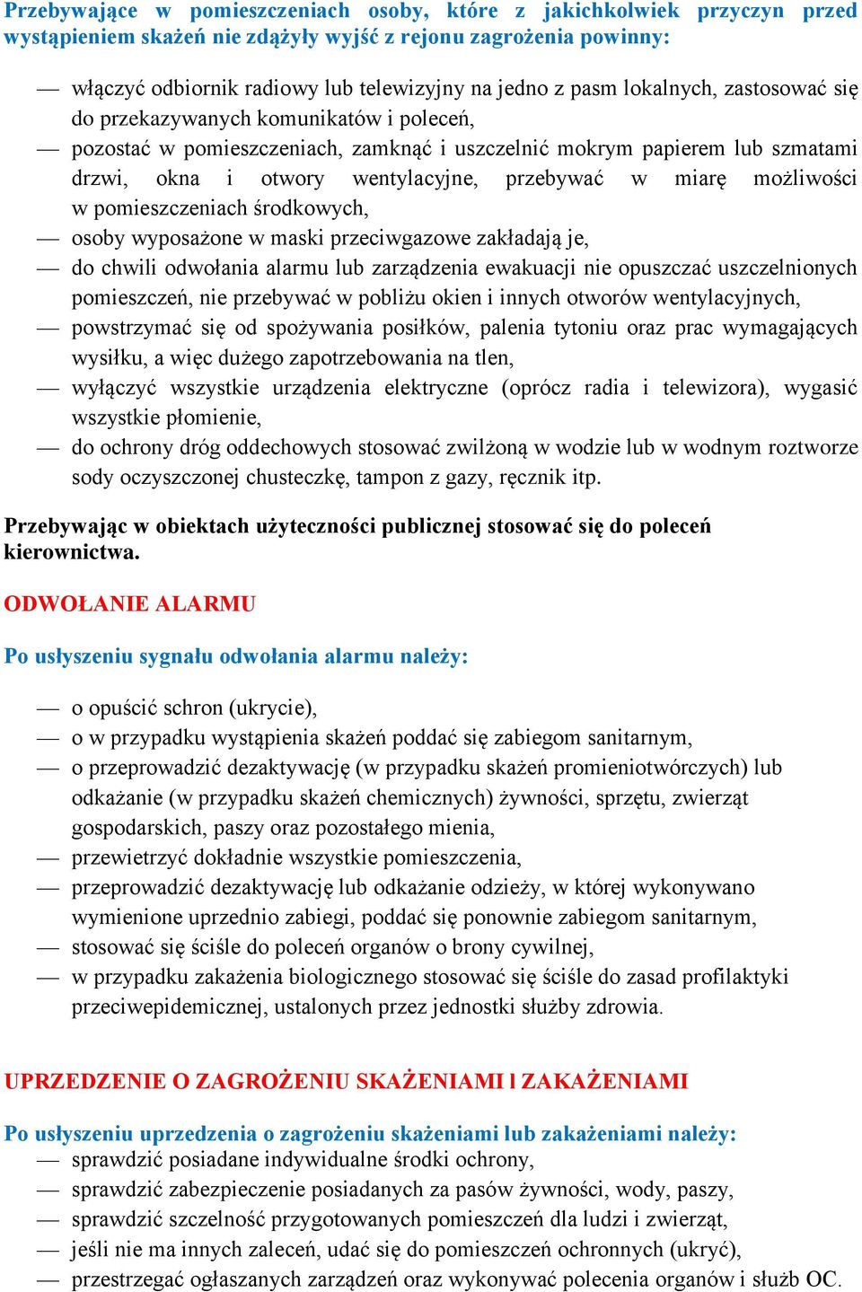 możliwości w pomieszczeniach środkowych, osoby wyposażone w maski przeciwgazowe zakładają je, do chwili odwołania alarmu lub zarządzenia ewakuacji nie opuszczać uszczelnionych pomieszczeń, nie