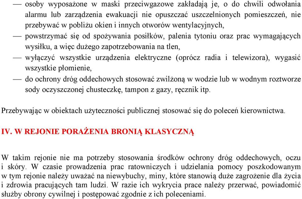 i telewizora), wygasić wszystkie płomienie, do ochrony dróg oddechowych stosować zwilżoną w wodzie lub w wodnym roztworze sody oczyszczonej chusteczkę, tampon z gazy, ręcznik itp.