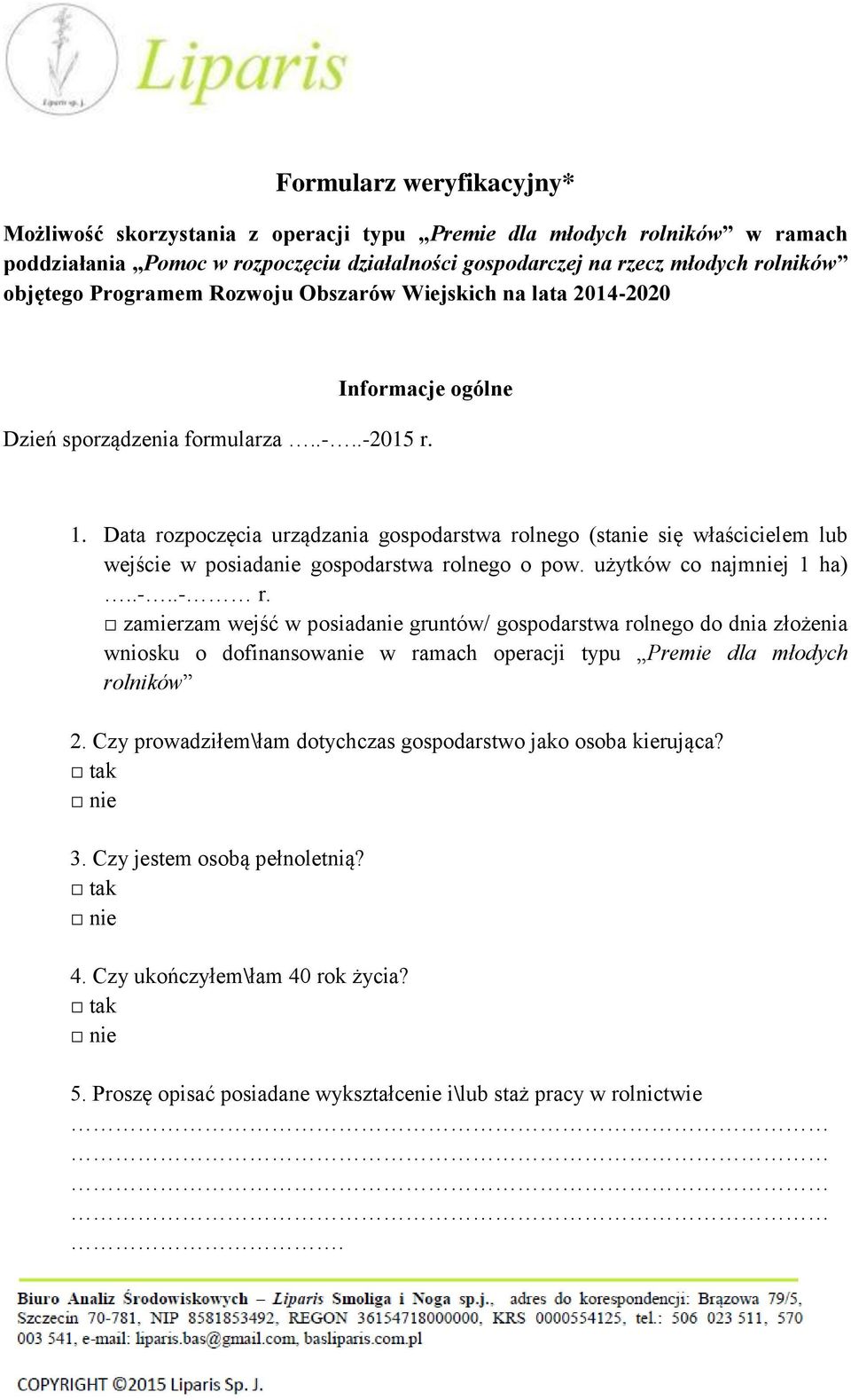 Data rozpoczęcia urządzania gospodarstwa rolnego (stanie się właścicielem lub wejście w posiadanie gospodarstwa rolnego o pow. użytków co najmniej 1 ha)..-..- r.