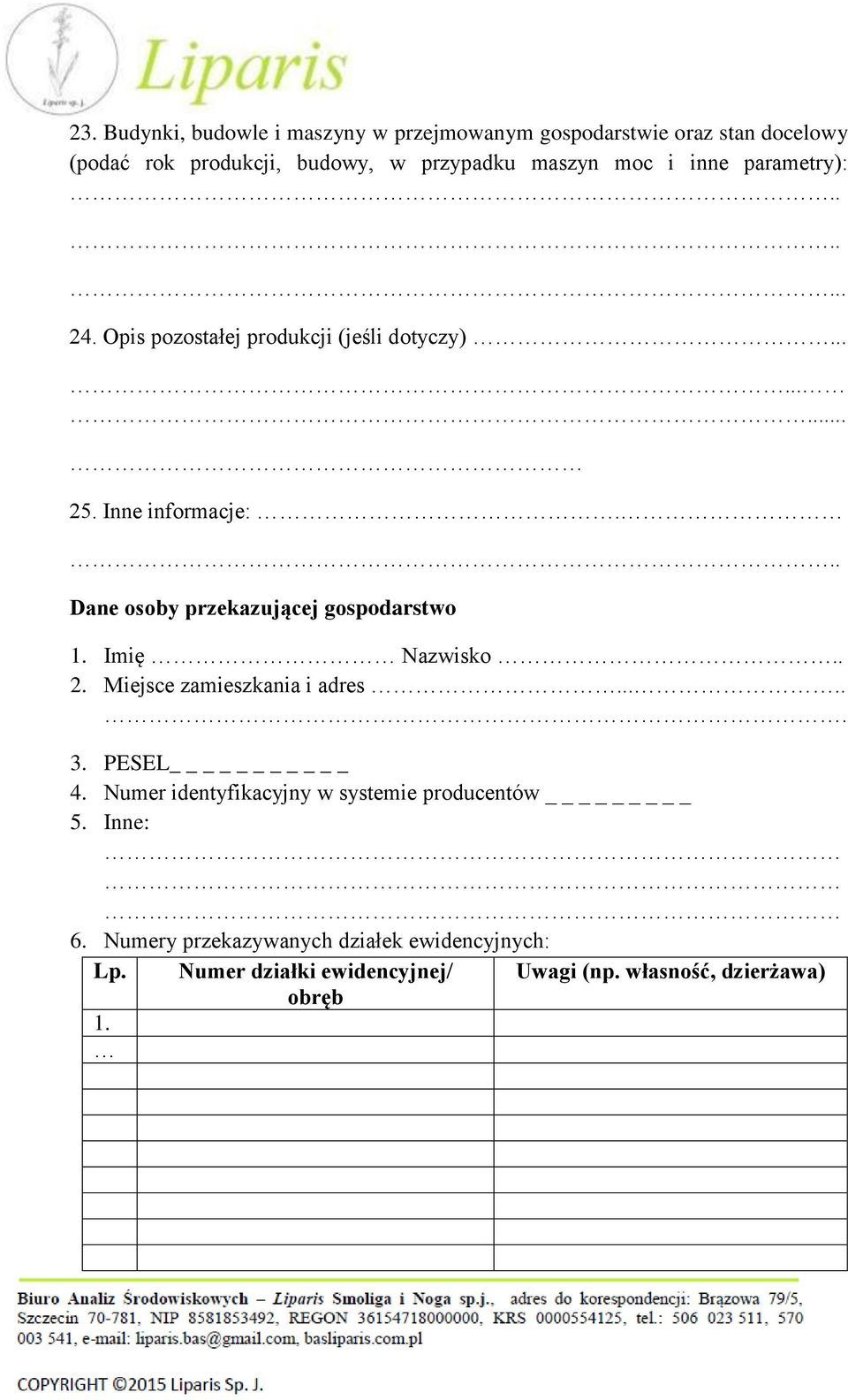 .. Dane osoby przekazującej gospodarstwo 1. Imię Nazwisko.. 2. Miejsce zamieszkania i adres..... 3. PESEL _ 4.