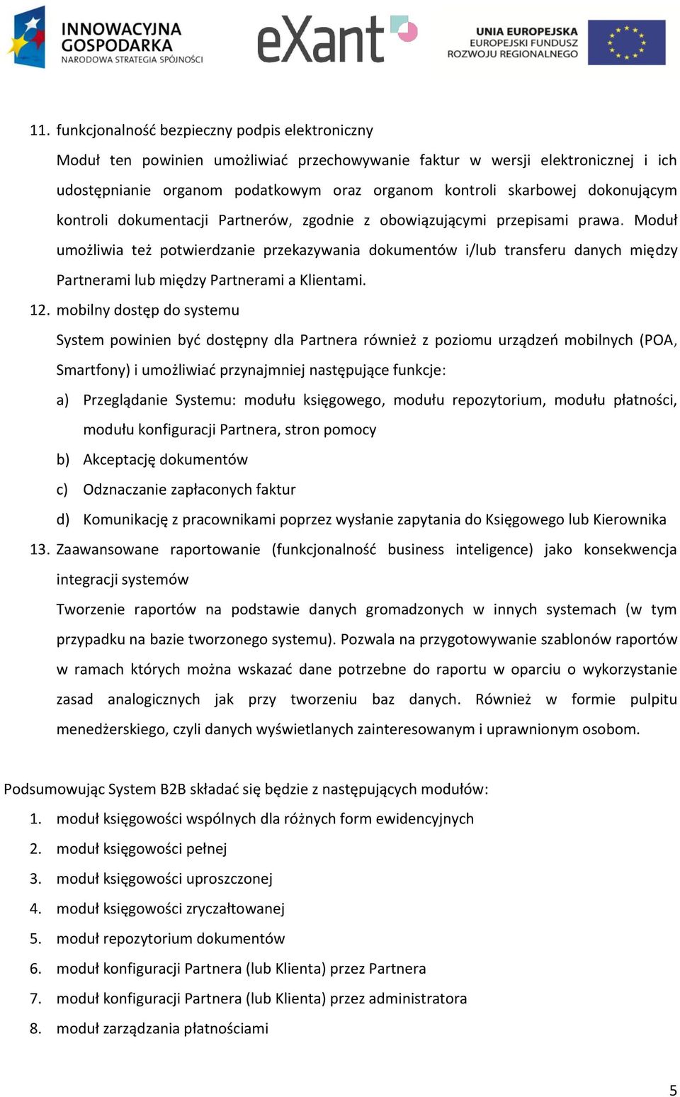 Moduł umożliwia też potwierdzanie przekazywania dokumentów i/lub transferu danych między Partnerami lub między Partnerami a Klientami. 12.