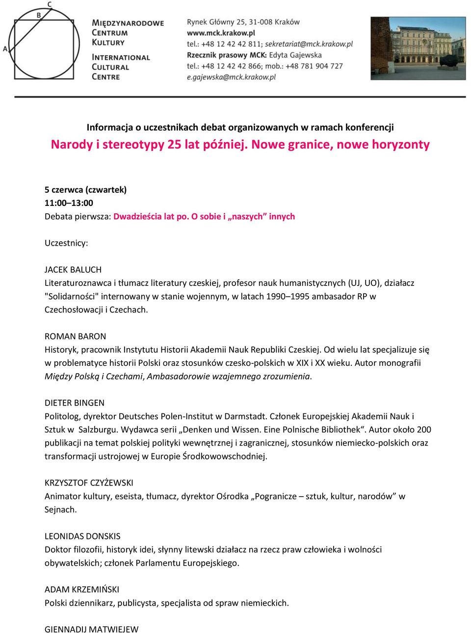 O sobie i naszych innych JACEK BALUCH Literaturoznawca i tłumacz literatury czeskiej, profesor nauk humanistycznych (UJ, UO), działacz "Solidarności" internowany w stanie wojennym, w latach 1990 1995