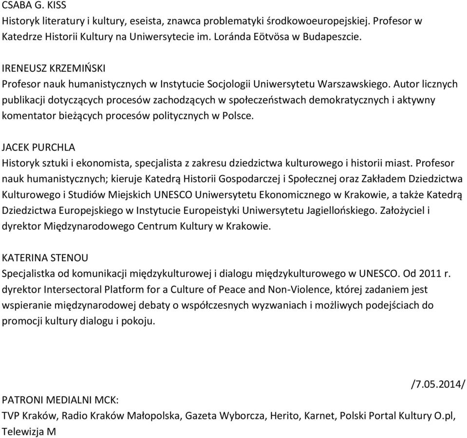 Autor licznych publikacji dotyczących procesów zachodzących w społeczeństwach demokratycznych i aktywny komentator bieżących procesów politycznych w Polsce.