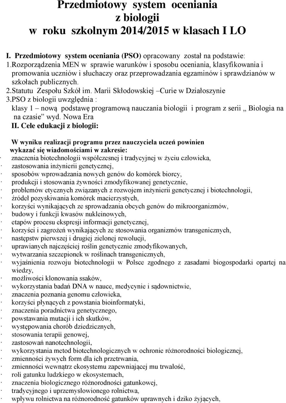 Statutu Zespołu Szkół im. Marii Skłodowskiej Curie w Działoszynie 3.PSO z biologii uwzględnia : klasy 1 nową podstawę programową nauczania biologii i program z serii Biologia na na czasie wyd.