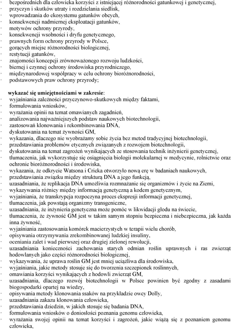 restytucji gatunków, znajomości koncepcji zrównoważonego rozwoju ludzkości, biernej i czynnej ochrony środowiska przyrodniczego, międzynarodowej współpracy w celu ochrony bioróżnorodności,