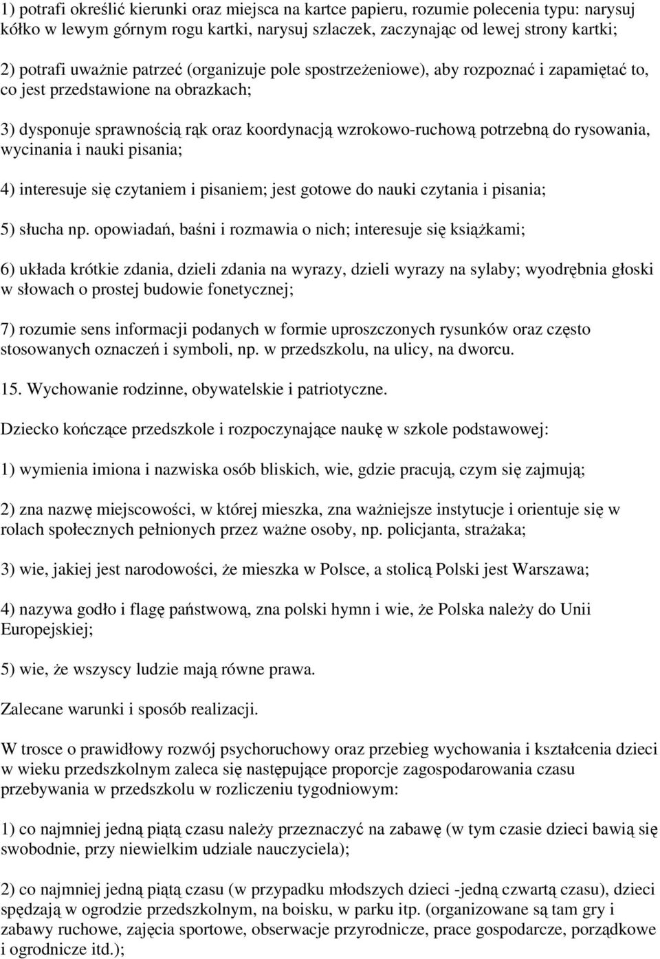 wycinania i nauki pisania; 4) interesuje się czytaniem i pisaniem; jest gotowe do nauki czytania i pisania; 5) słucha np.