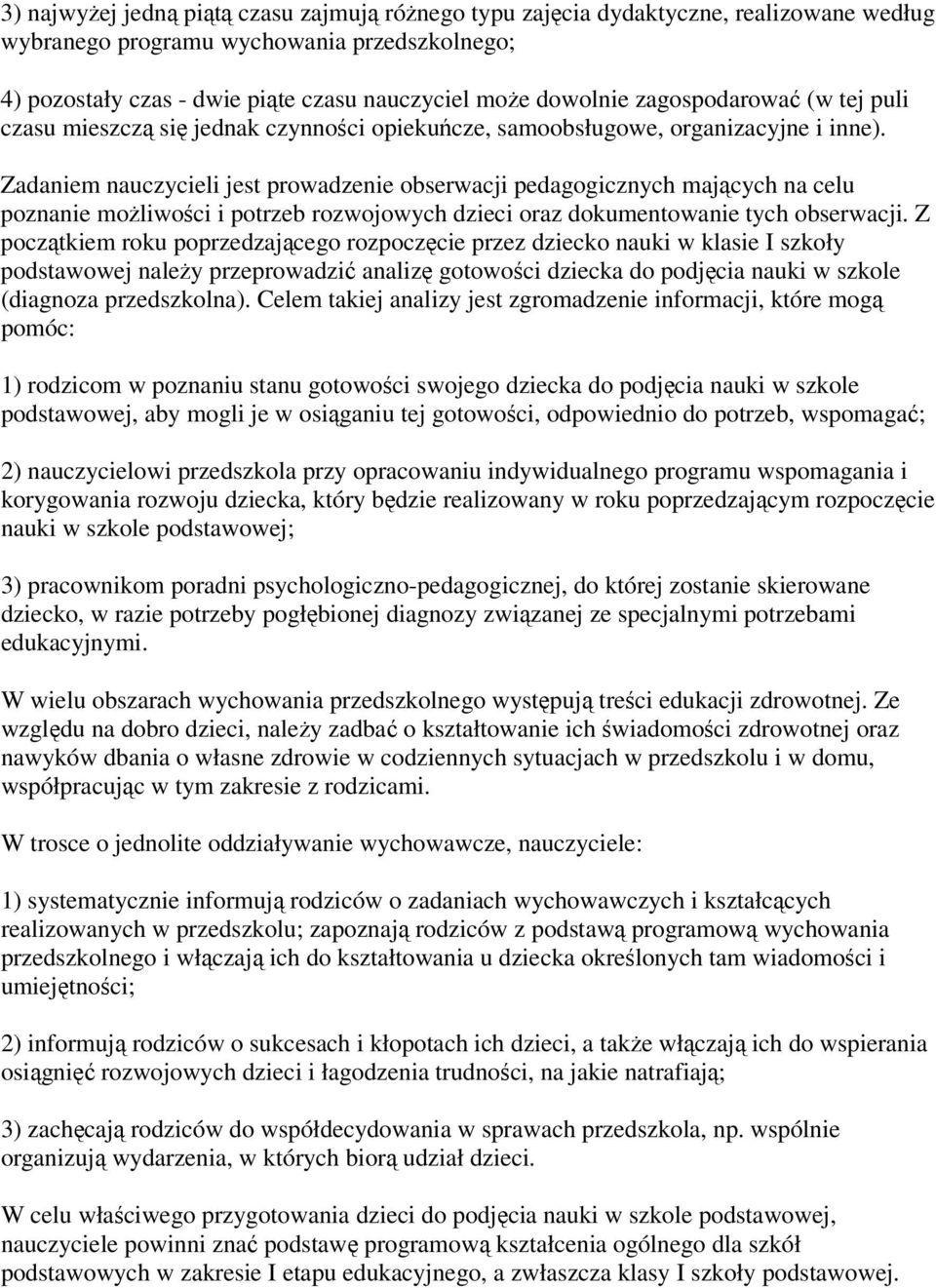 Zadaniem nauczycieli jest prowadzenie obserwacji pedagogicznych mających na celu poznanie możliwości i potrzeb rozwojowych dzieci oraz dokumentowanie tych obserwacji.