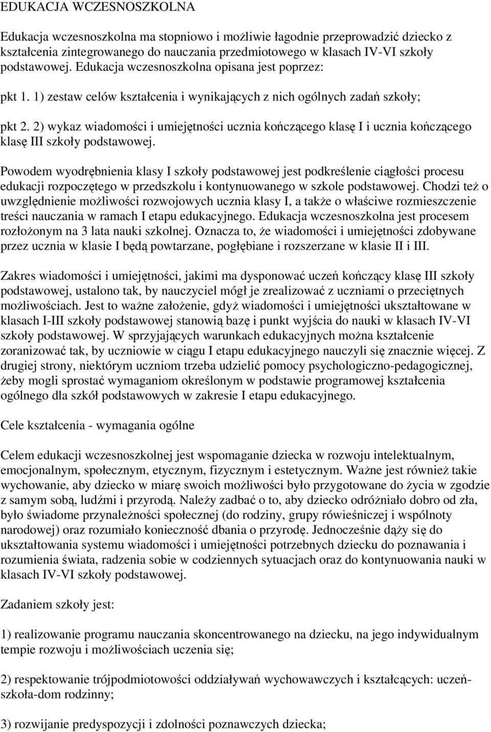 2) wykaz wiadomości i umiejętności ucznia kończącego klasę I i ucznia kończącego klasę III szkoły podstawowej.