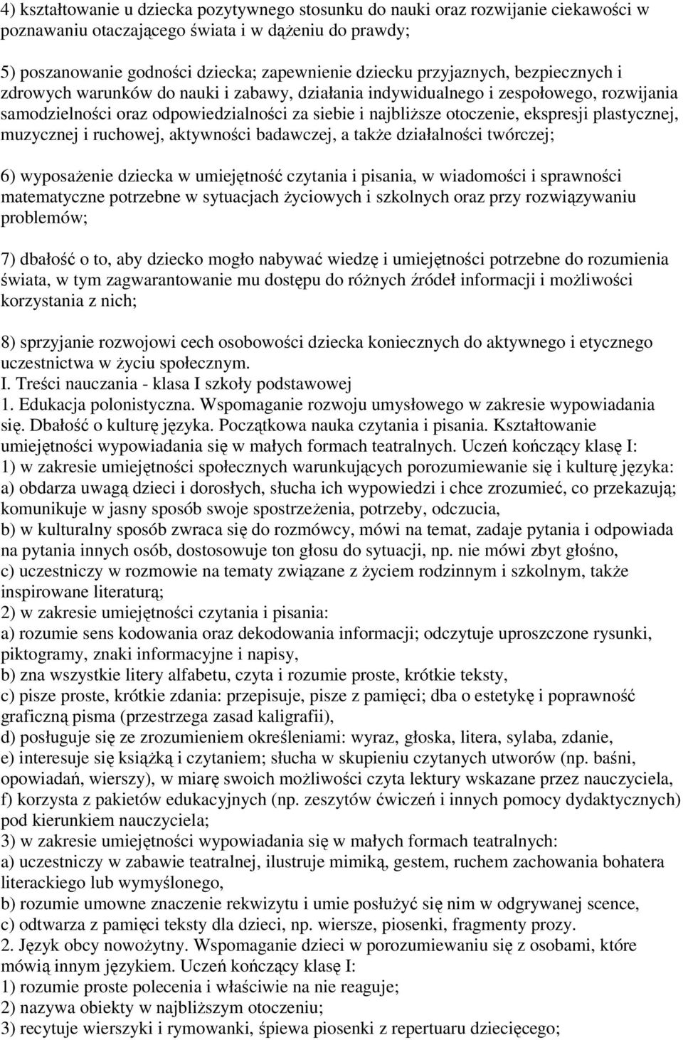 plastycznej, muzycznej i ruchowej, aktywności badawczej, a także działalności twórczej; 6) wyposażenie dziecka w umiejętność czytania i pisania, w wiadomości i sprawności matematyczne potrzebne w