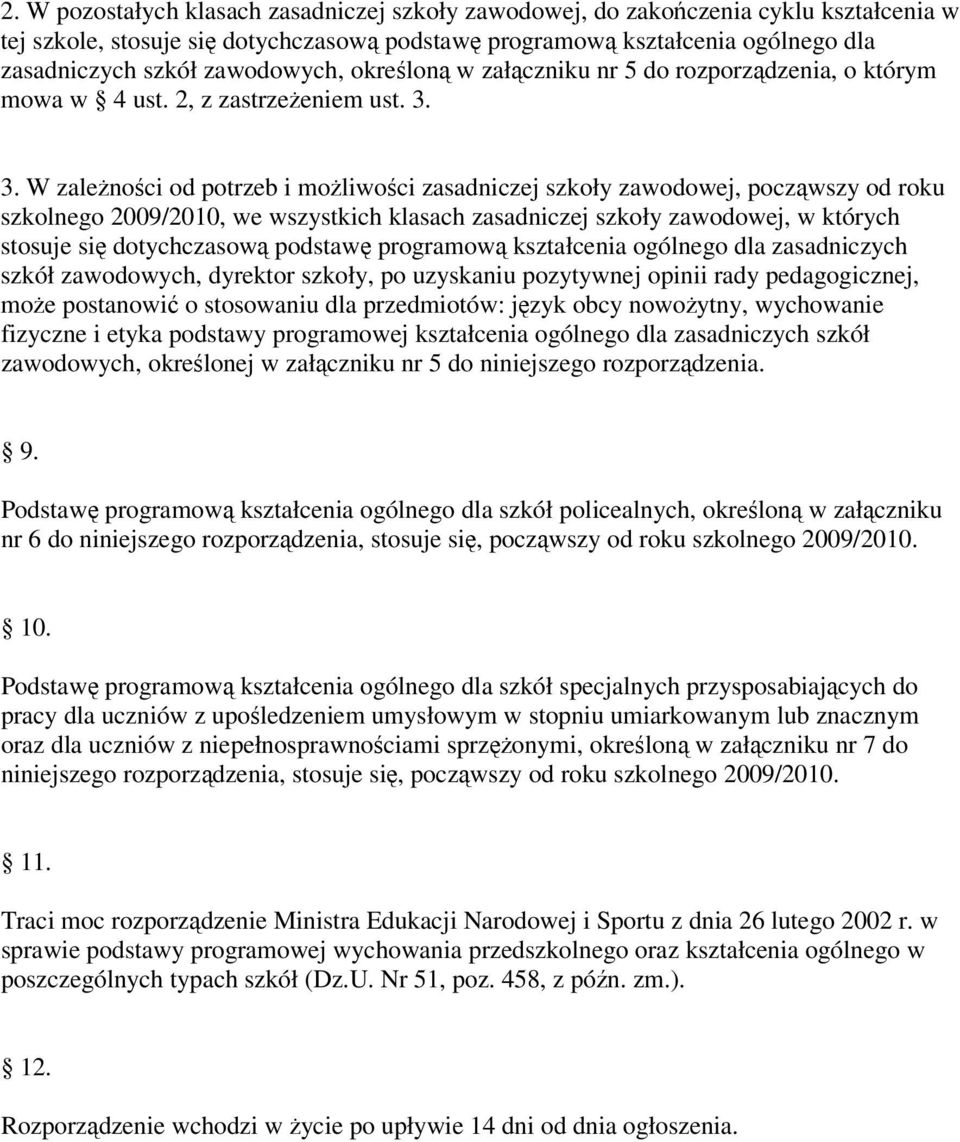 3. W zależności od potrzeb i możliwości zasadniczej szkoły zawodowej, począwszy od roku szkolnego 2009/2010, we wszystkich klasach zasadniczej szkoły zawodowej, w których stosuje się dotychczasową