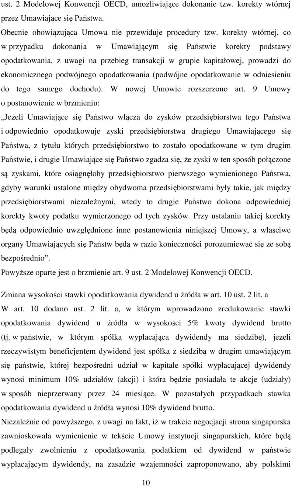 opodatkowania (podwójne opodatkowanie w odniesieniu do tego samego dochodu). W nowej Umowie rozszerzono art.