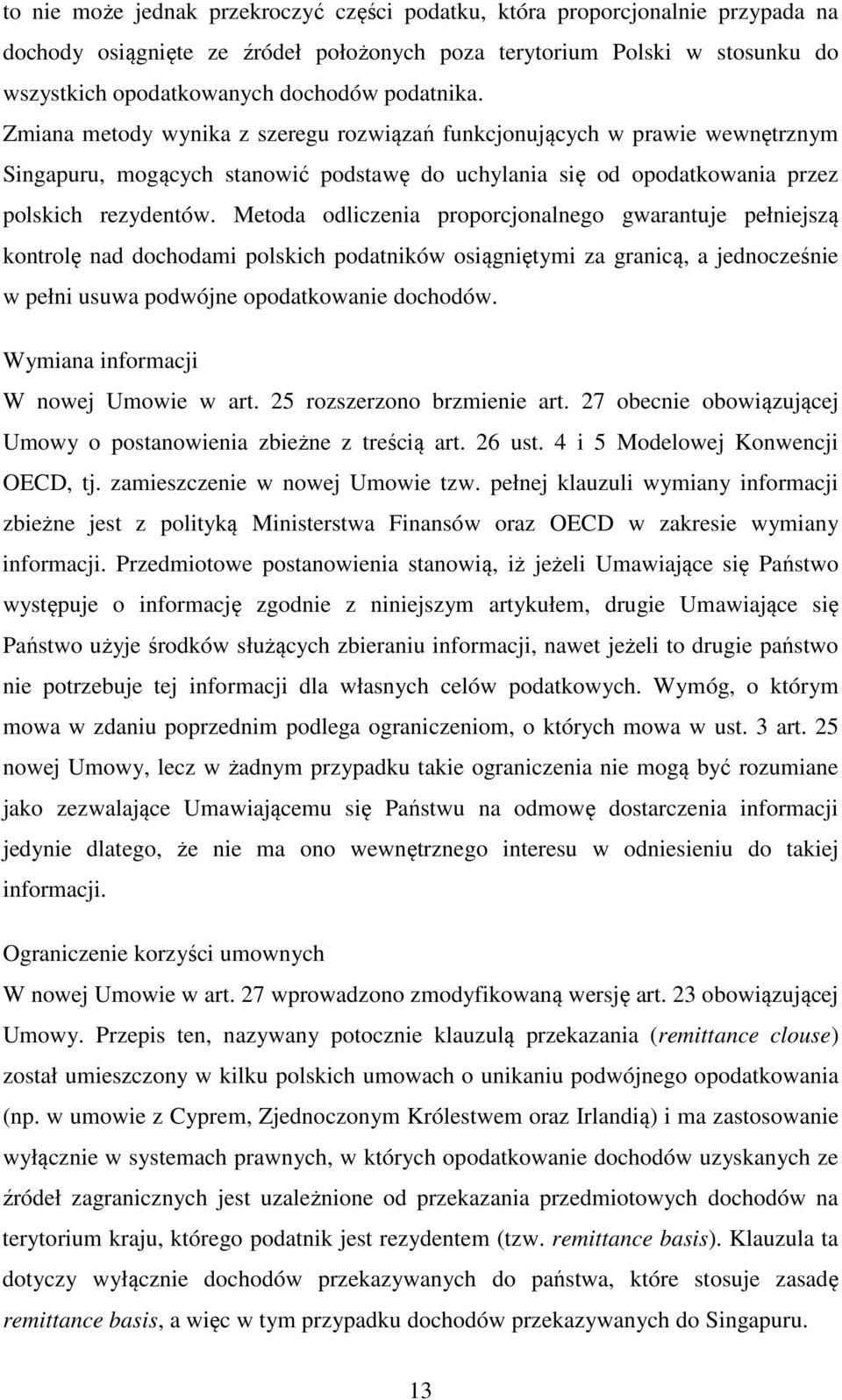 Metoda odliczenia proporcjonalnego gwarantuje pełniejszą kontrolę nad dochodami polskich podatników osiągniętymi za granicą, a jednocześnie w pełni usuwa podwójne opodatkowanie dochodów.