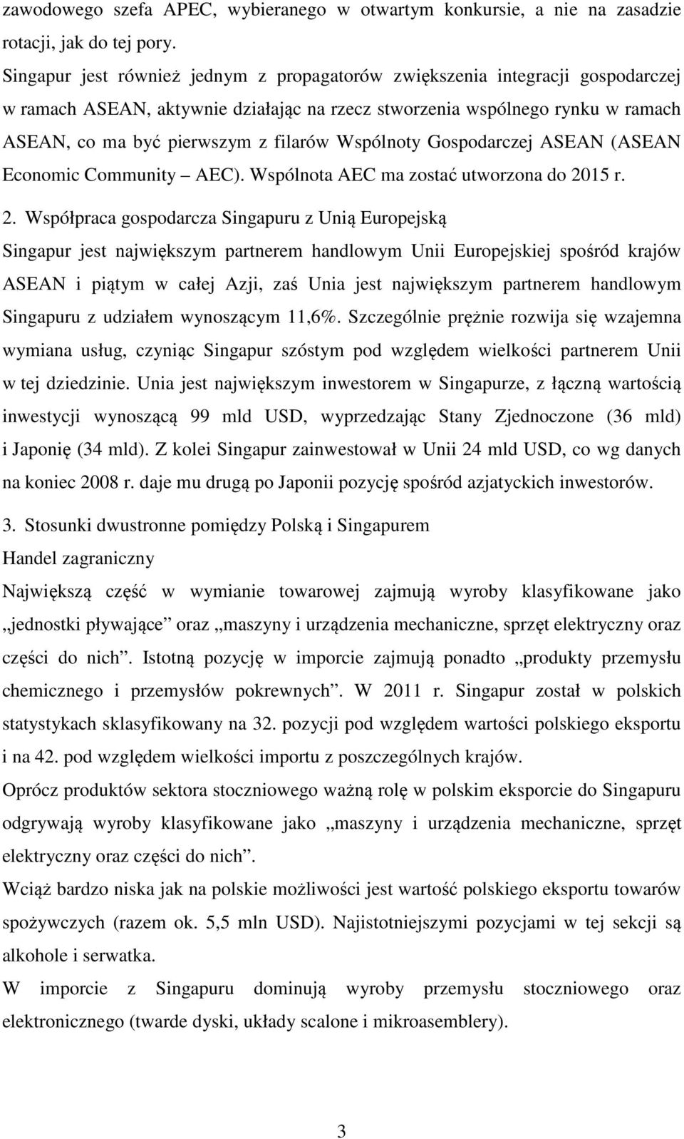 Wspólnoty Gospodarczej ASEAN (ASEAN Economic Community AEC). Wspólnota AEC ma zostać utworzona do 20