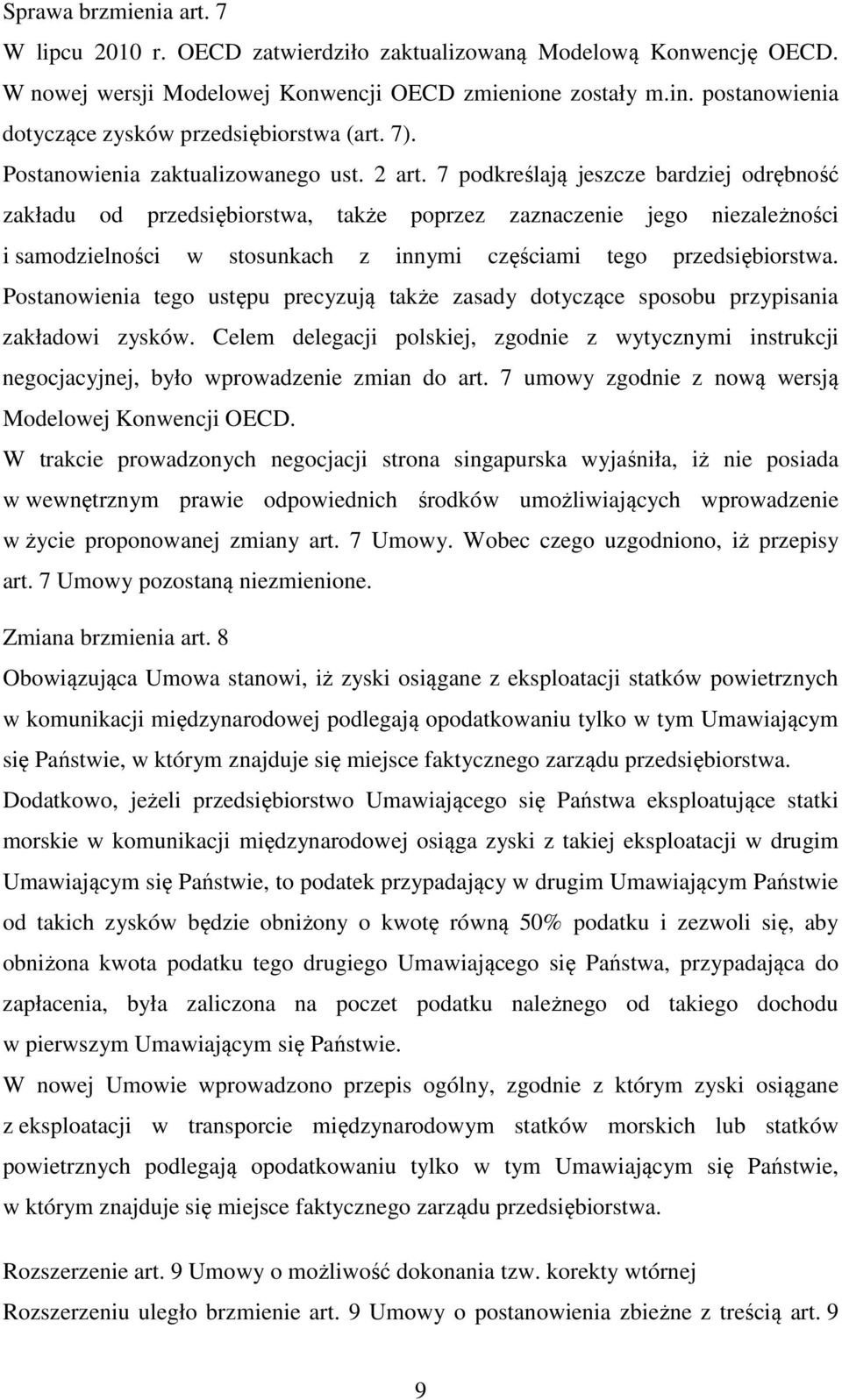 7 podkreślają jeszcze bardziej odrębność zakładu od przedsiębiorstwa, także poprzez zaznaczenie jego niezależności i samodzielności w stosunkach z innymi częściami tego przedsiębiorstwa.